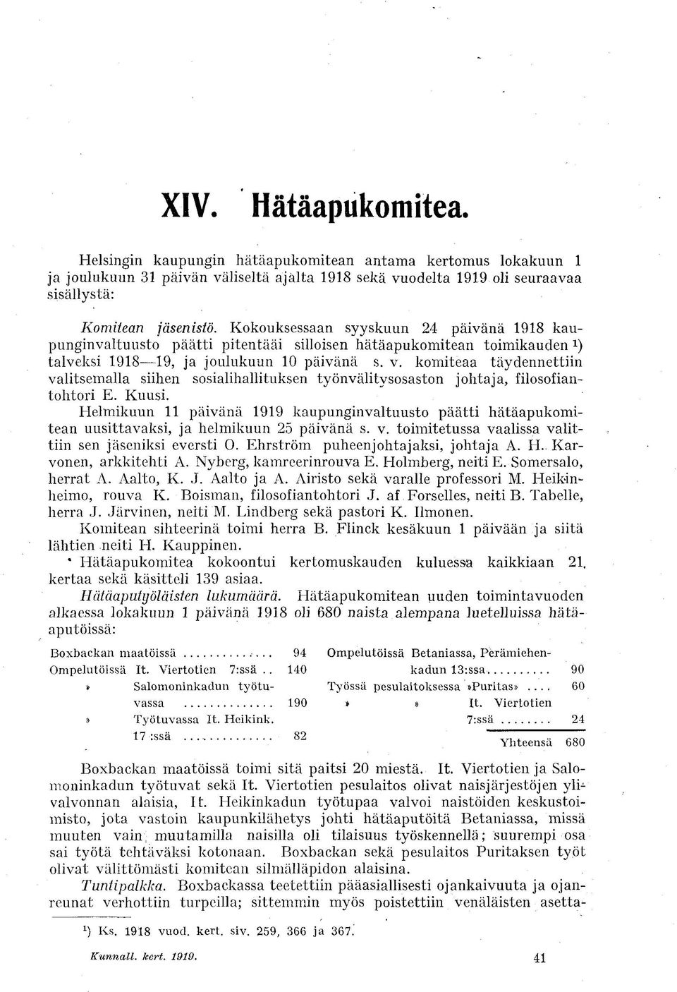 komiteaa täydennettiin valitsemalla siihen sosialihallituksen työnvälitvsosaston johtaja, filosofiantohtori E. Kuusi.