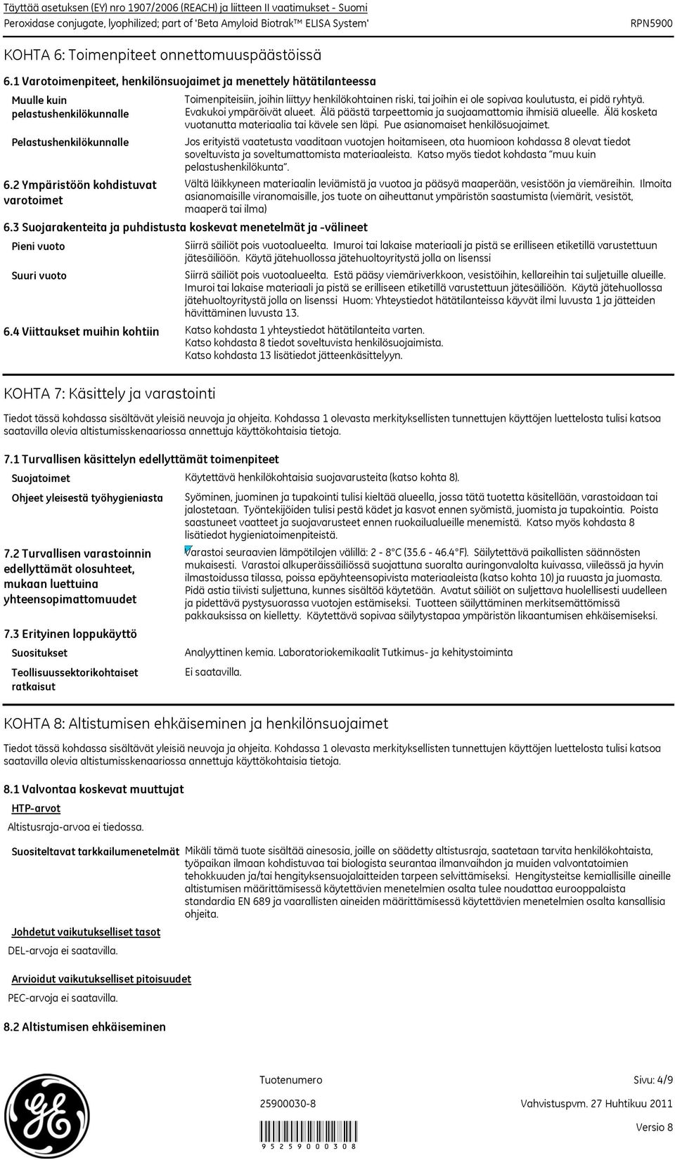 2 Ympäristöön kohdistuvat varotoimet Toimenpiteisiin, joihin liittyy henkilökohtainen riski, tai joihin ei ole sopivaa koulutusta, ei pidä ryhtyä. Evakukoi ympäröivät alueet.