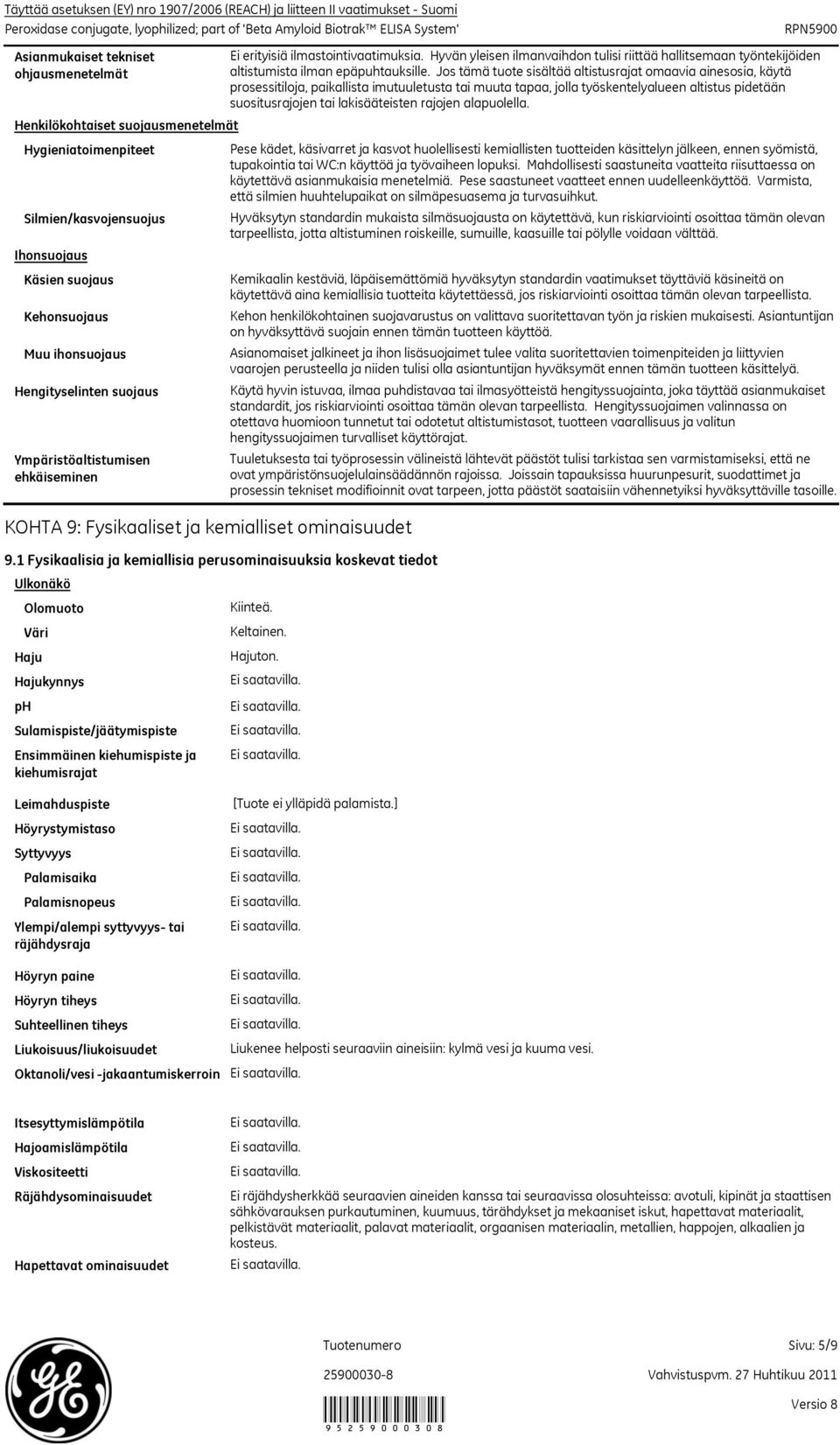 1 Fysikaalisia ja kemiallisia perusominaisuuksia koskevat tiedot Ulkonäkö Olomuoto Haju ph Väri Hajukynnys Sulamispiste/jäätymispiste Ensimmäinen kiehumispiste ja kiehumisrajat Ei erityisiä