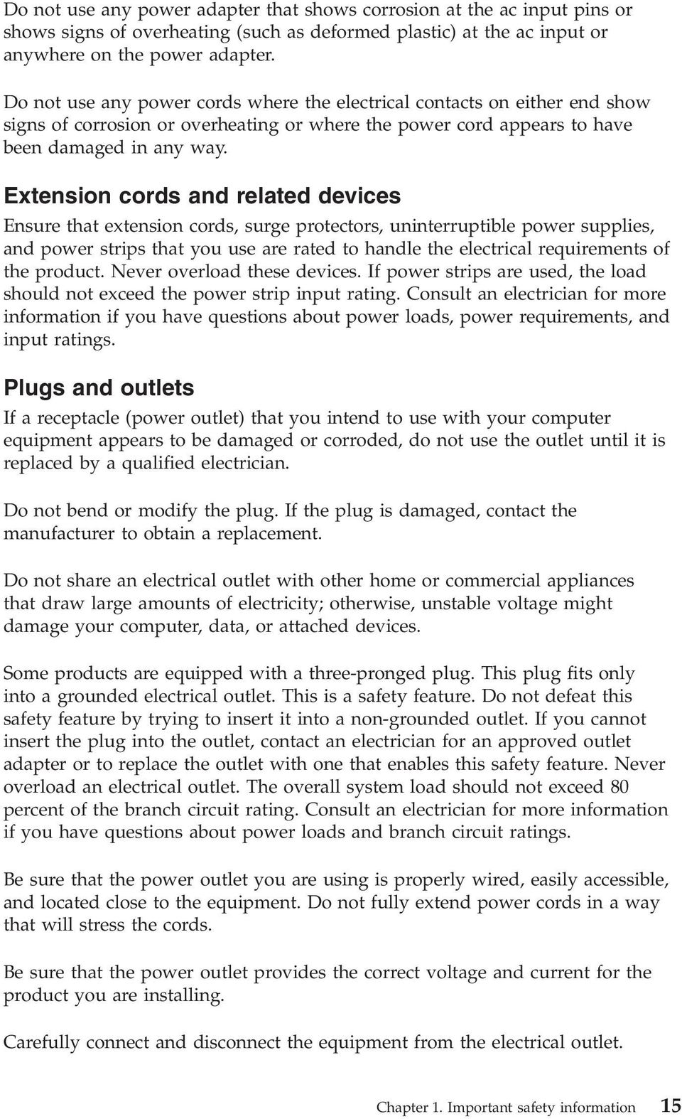 Extension cords and related devices Ensure that extension cords, surge protectors, uninterruptible power supplies, and power strips that you use are rated to handle the electrical requirements of the