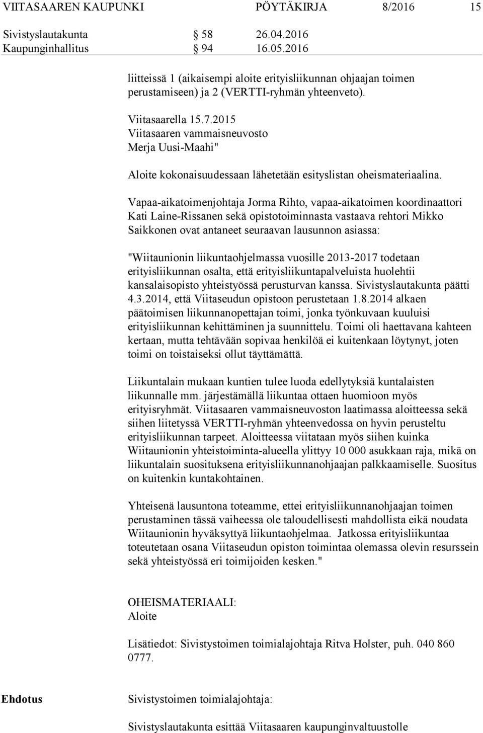 2015 Viitasaaren vammaisneuvosto Merja Uusi-Maahi" Aloite kokonaisuudessaan lähetetään esityslistan oheismateriaalina.