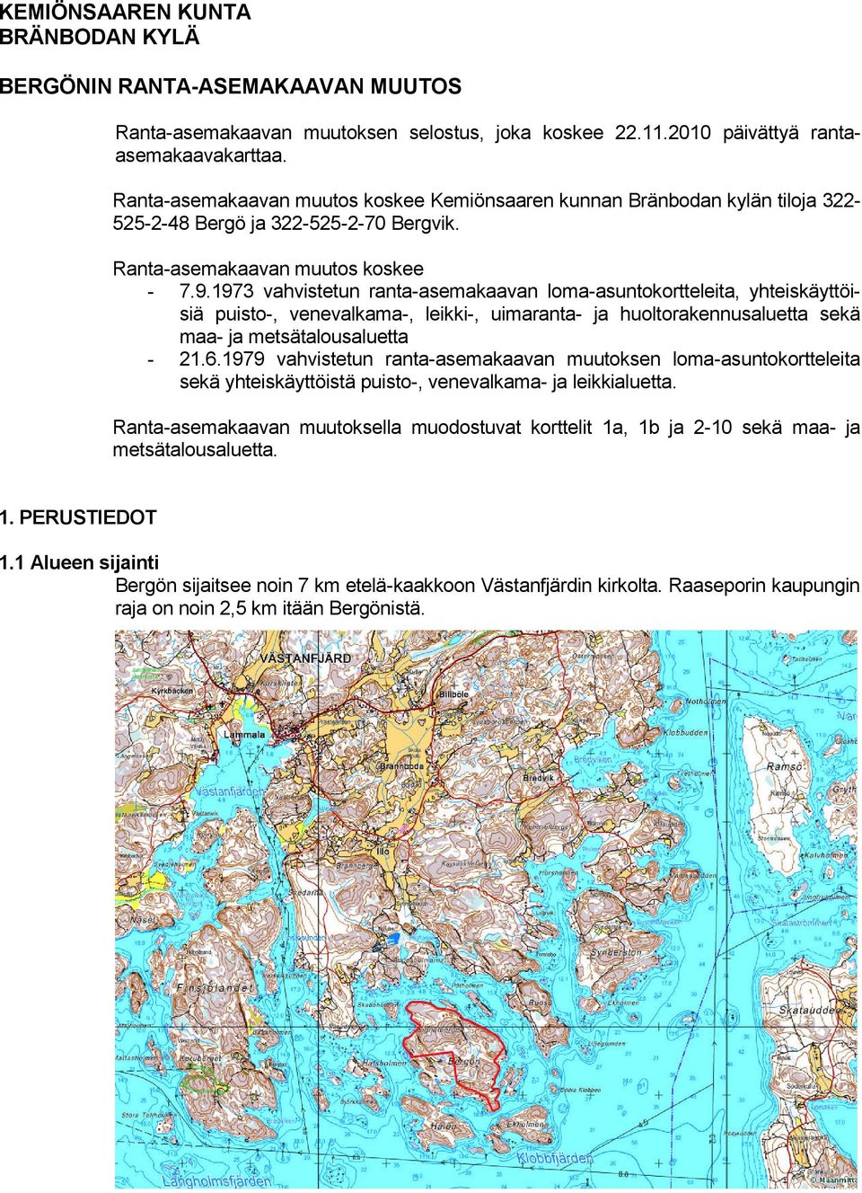 1973 vahvistetun ranta-asemakaavan loma-asuntokortteleita, yhteiskäyttöisiä puisto-, venevalkama-, leikki-, uimaranta- ja huoltorakennusaluetta sekä maa- ja metsätalousaluetta - 21.6.