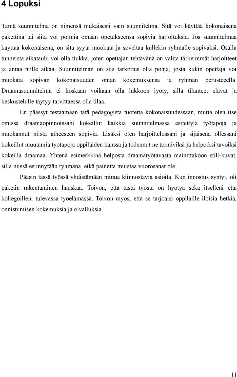 Osalla tunneista aikataulu voi olla tiukka, joten opettajan tehtävänä on valita tärkeimmät harjoitteet ja antaa niille aikaa.