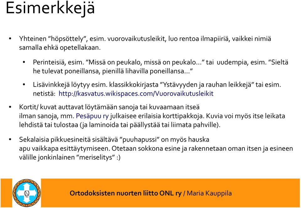 com/vuorovaikutusleikit Kortit/ kuvat auttavat löytämään sanoja tai kuvaamaan itseä ilman sanoja, mm. Pesäpuu ry julkaisee erilaisia korttipakkoja.