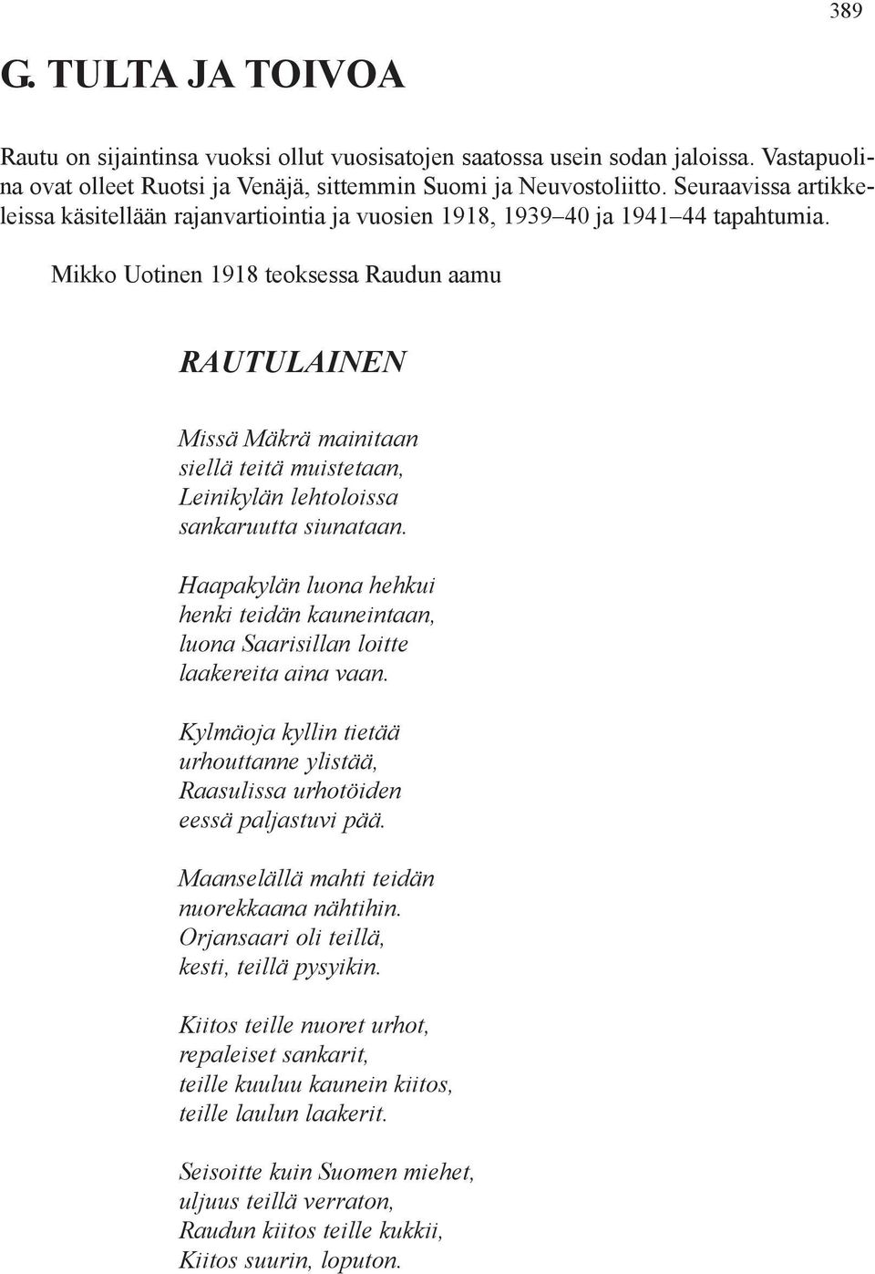 Mikko Uotinen 1918 teoksessa Raudun aamu RAUTULAINEN Missä Mäkrä mainitaan siellä teitä muistetaan, Leinikylän lehtoloissa sankaruutta siunataan.