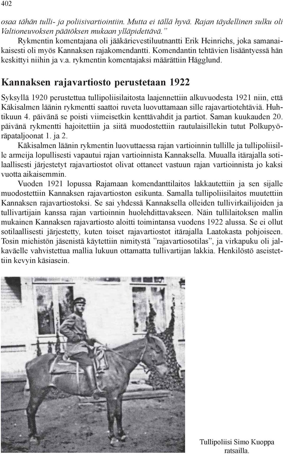 Kannaksen rajavartiosto perustetaan 1922 Syksyllä 1920 perustettua tullipoliisilaitosta laajennettiin alkuvuodesta 1921 niin, että Käkisalmen läänin rykmentti saattoi ruveta luovuttamaan sille