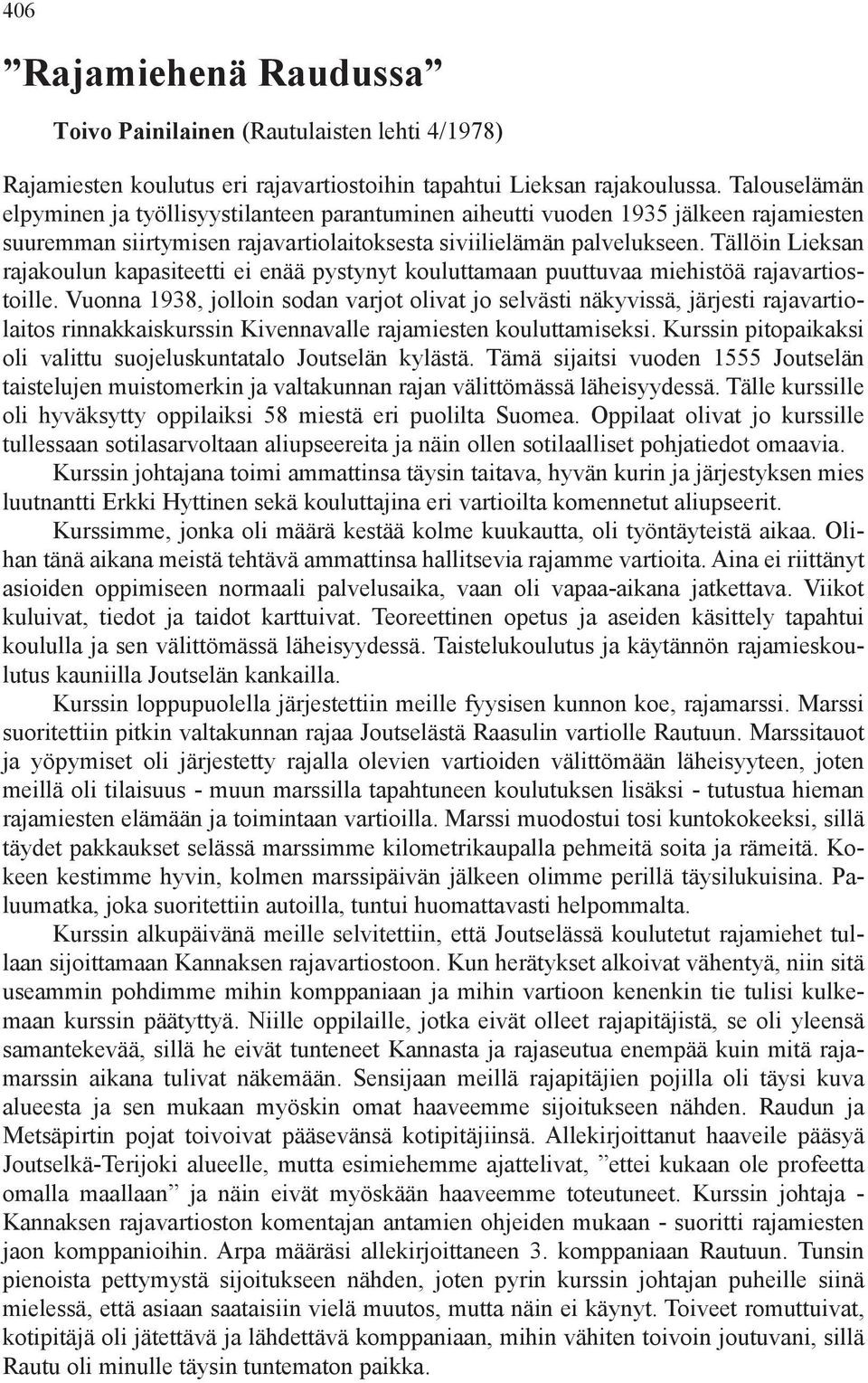 Tällöin Lieksan rajakoulun kapasiteetti ei enää pystynyt kouluttamaan puuttuvaa miehistöä rajavartiostoille.