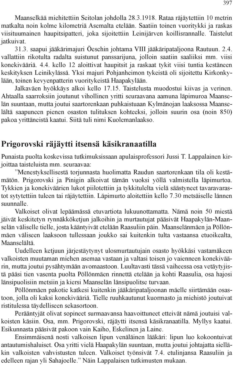 .3. saapui jääkärimajuri Öeschin johtama VIII jääkäripataljoona Rautuun. 2.4. vallattiin rikotulta radalta suistunut panssarijuna, jolloin saatiin saaliiksi mm. viisi konekivääriä. 4.4. kello 12 aloittivat haupitsit ja raskaat tykit viisi tuntia kestäneen keskityksen Leinikylässä.