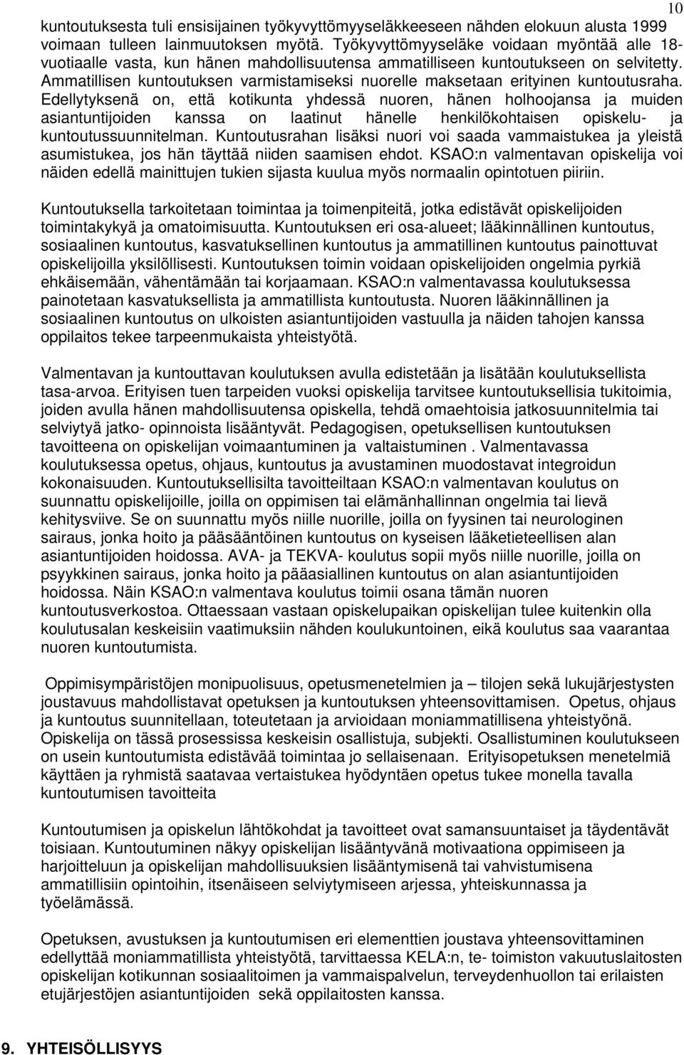 Ammatillisen kuntoutuksen varmistamiseksi nuorelle maksetaan erityinen kuntoutusraha.