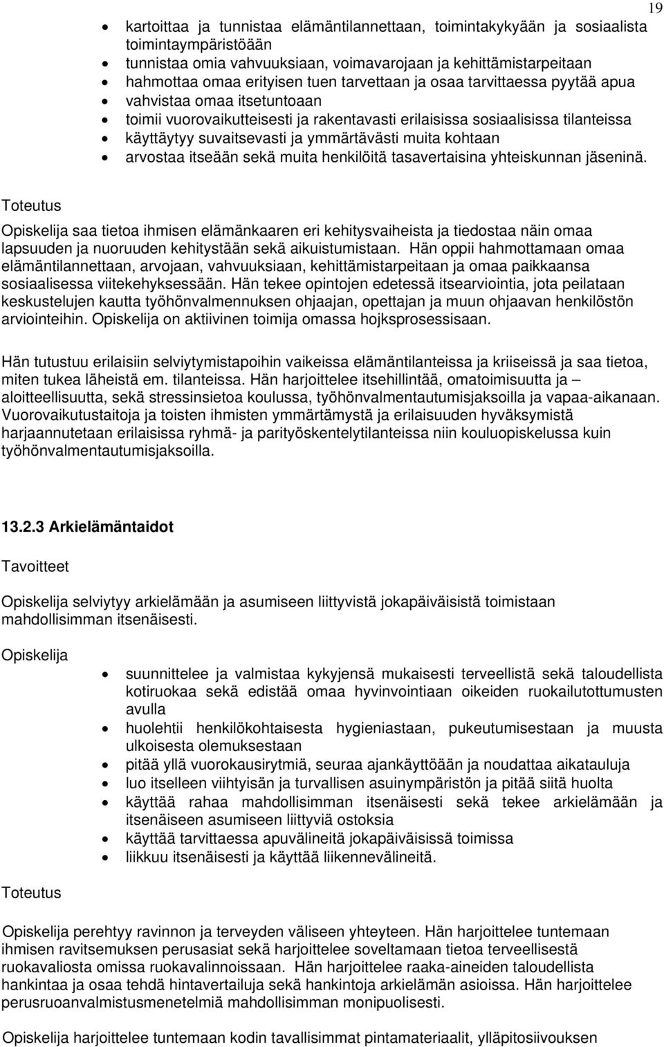 kohtaan arvostaa itseään sekä muita henkilöitä tasavertaisina yhteiskunnan jäseninä.