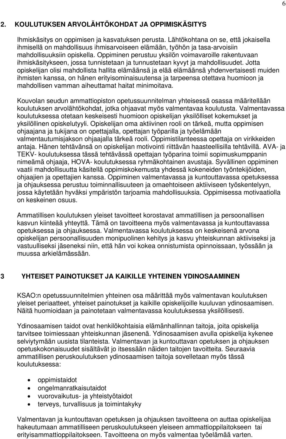 Oppiminen perustuu yksilön voimavaroille rakentuvaan ihmiskäsitykseen, jossa tunnistetaan ja tunnustetaan kyvyt ja mahdollisuudet.