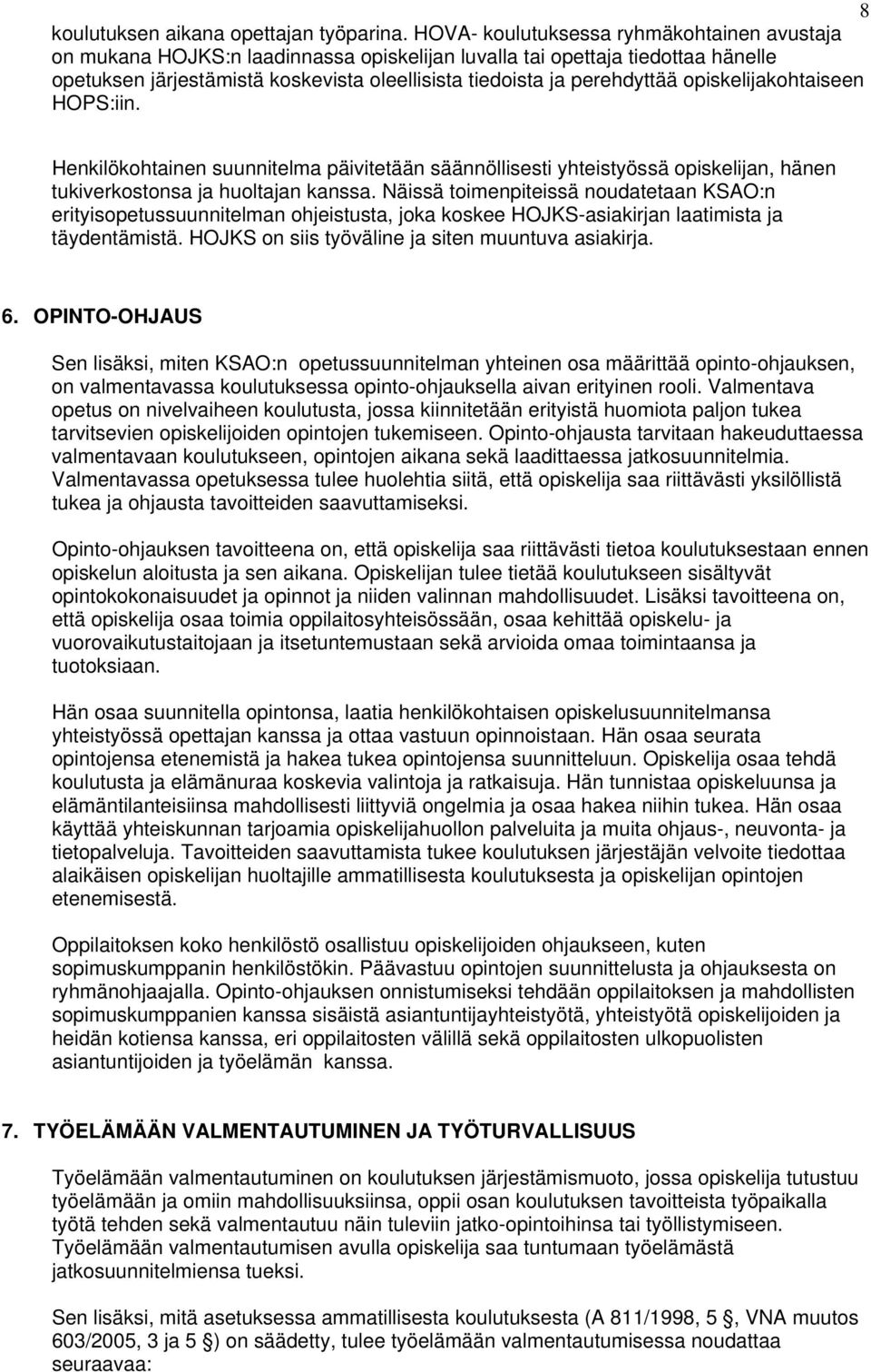 opiskelijakohtaiseen HOPS:iin. Henkilökohtainen suunnitelma päivitetään säännöllisesti yhteistyössä opiskelijan, hänen tukiverkostonsa ja huoltajan kanssa.
