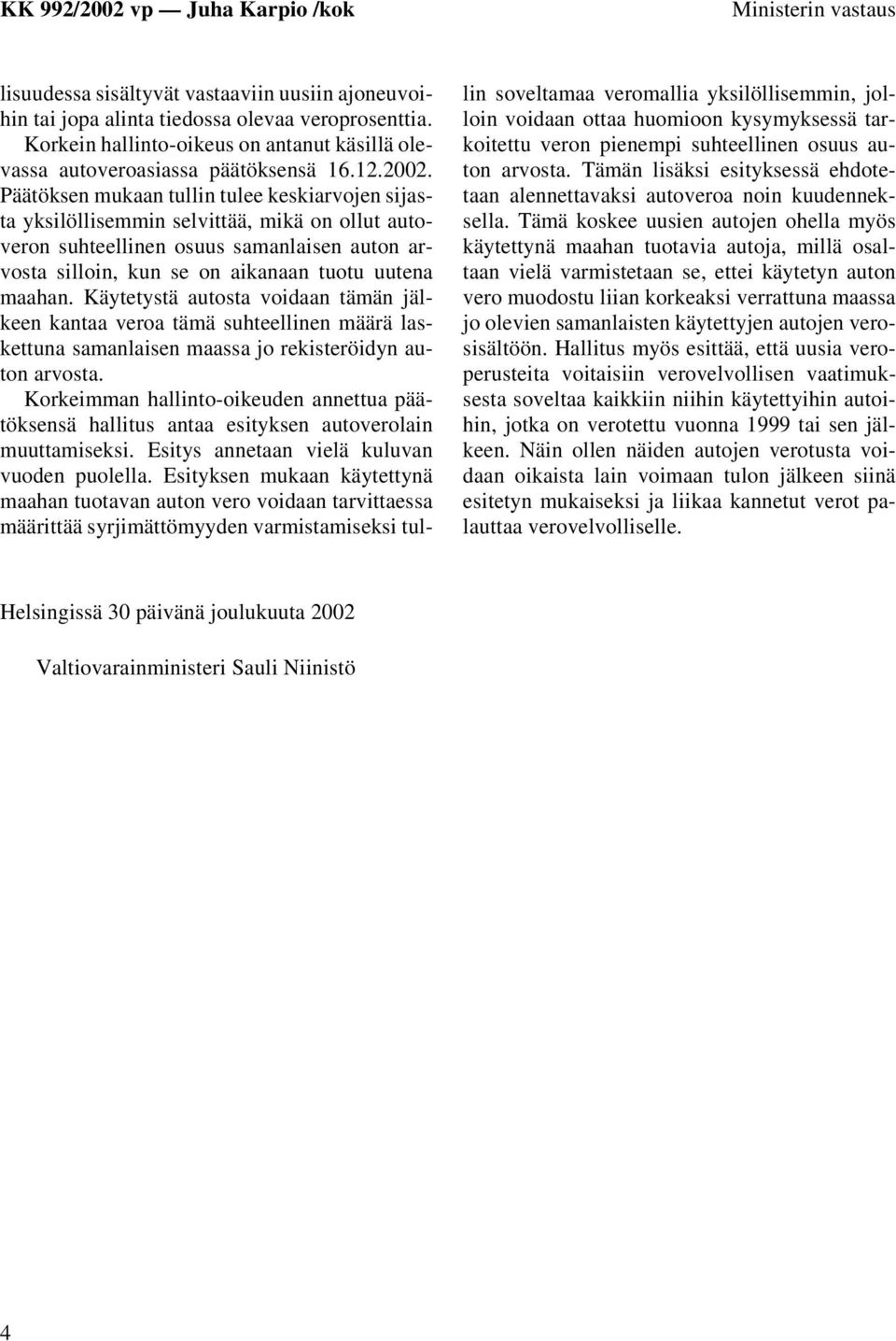 Päätöksen mukaan tullin tulee keskiarvojen sijasta yksilöllisemmin selvittää, mikä on ollut autoveron suhteellinen osuus samanlaisen auton arvosta silloin, kun se on aikanaan tuotu uutena maahan.