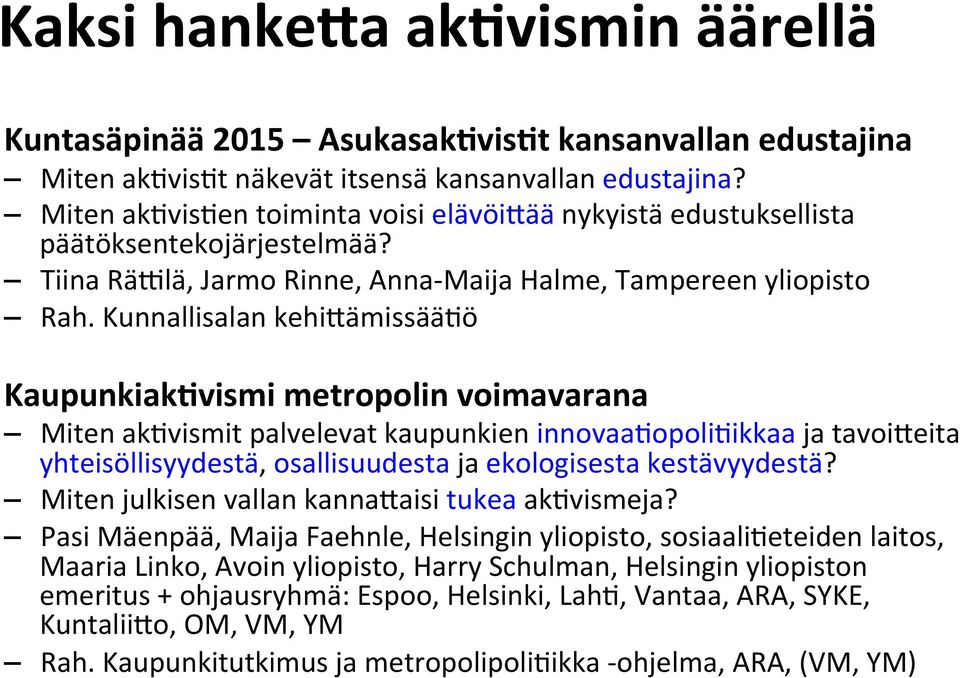 Kunnallisalan kehidämissää/ö Kaupunkiak5vismi metropolin voimavarana Miten ak/vismit palvelevat kaupunkien innovaa/opoli/ikkaa ja tavoideita yhteisöllisyydestä, osallisuudesta ja ekologisesta