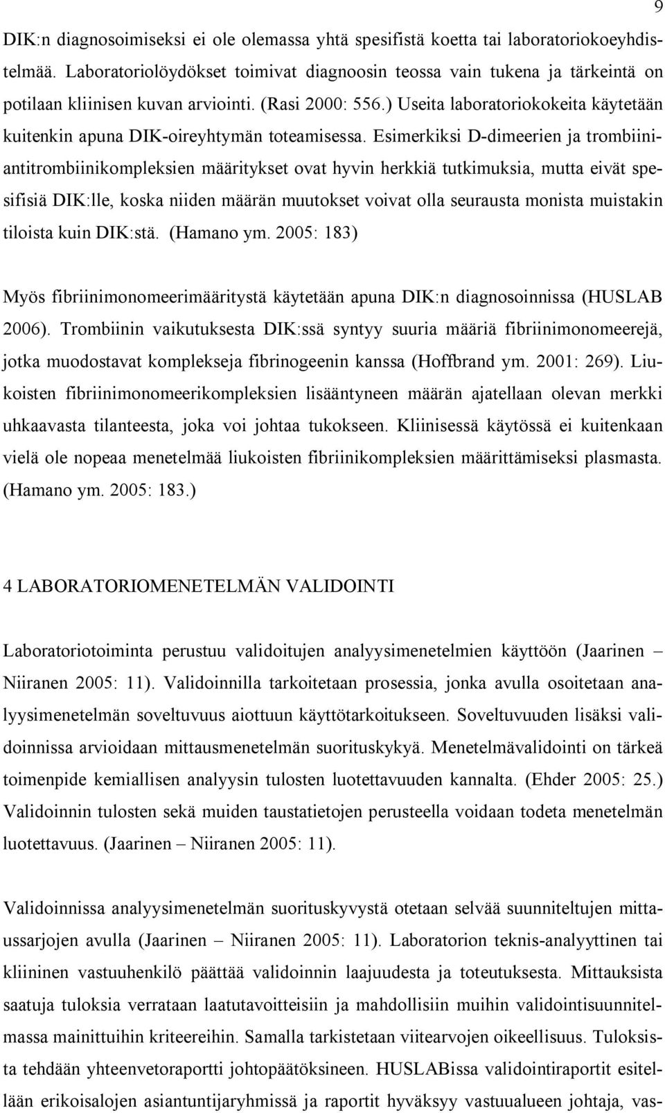 ) Useita laboratoriokokeita käytetään kuitenkin apuna DIK-oireyhtymän toteamisessa.