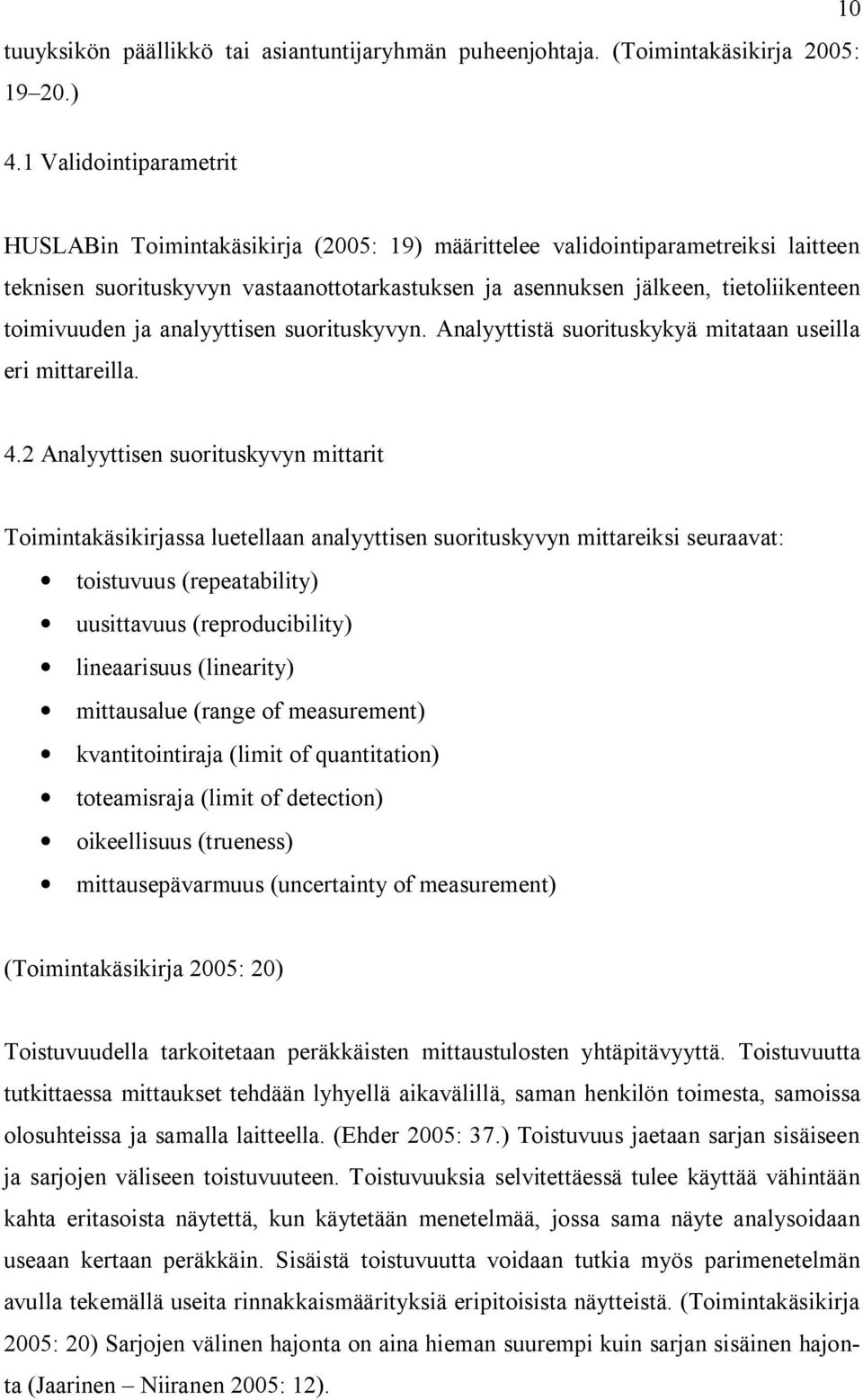 toimivuuden ja analyyttisen suorituskyvyn. Analyyttistä suorituskykyä mitataan useilla eri mittareilla. 4.