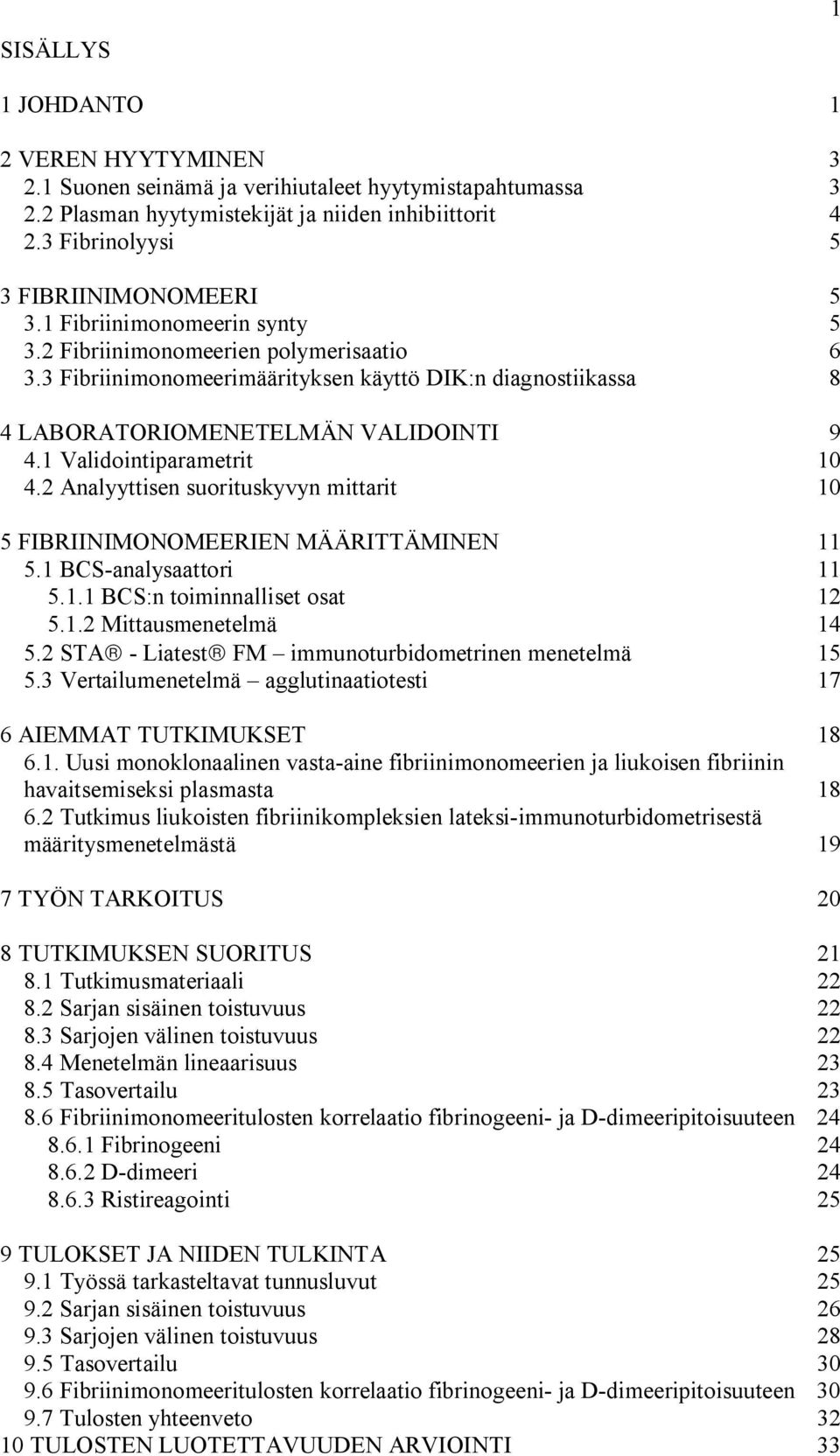 3 Fibriinimonomeerimäärityksen käyttö DIK:n diagnostiikassa 8 4 LABORATORIOMENETELMÄN VALIDOINTI 9 4.1 Validointiparametrit 10 4.