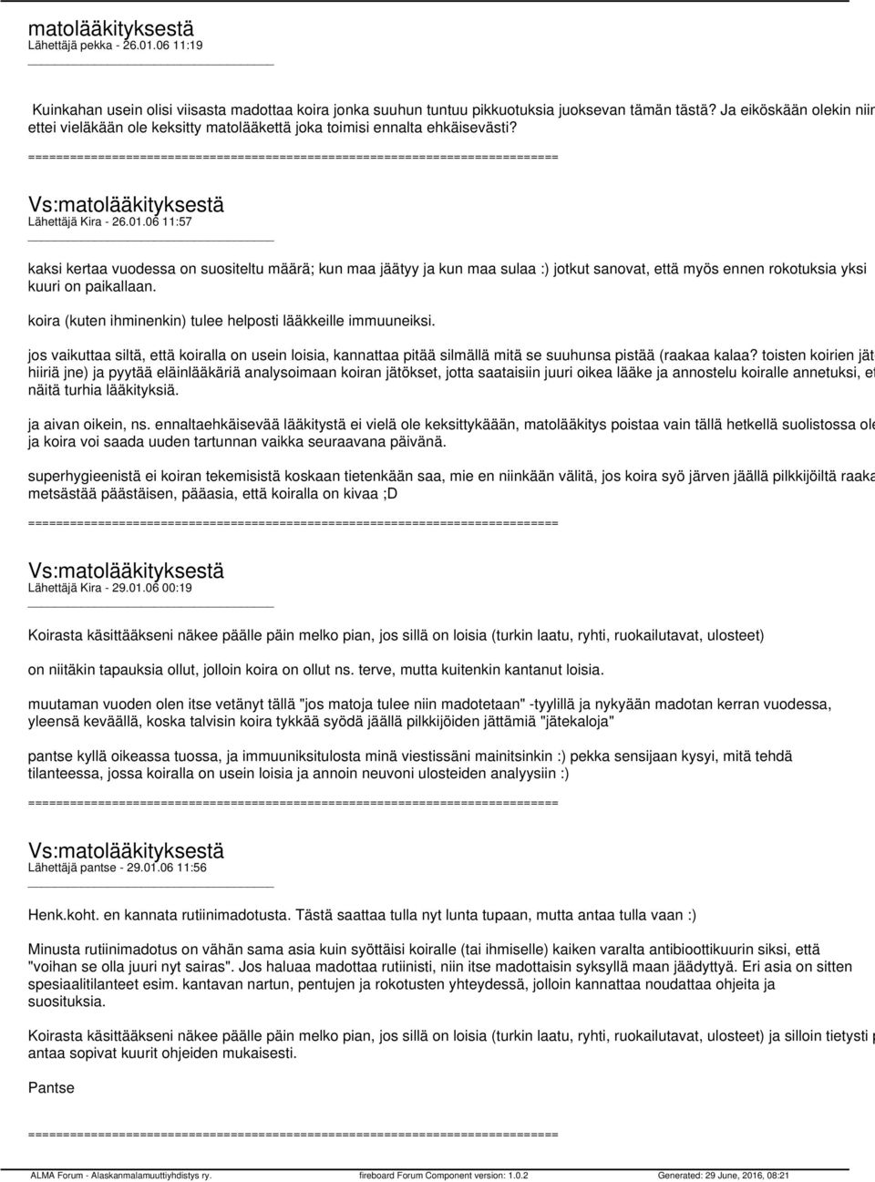 06 11:57 kaksi kertaa vuodessa on suositeltu määrä; kun maa jäätyy ja kun maa sulaa :) jotkut sanovat, että myös ennen rokotuksia yksi kuuri on paikallaan.