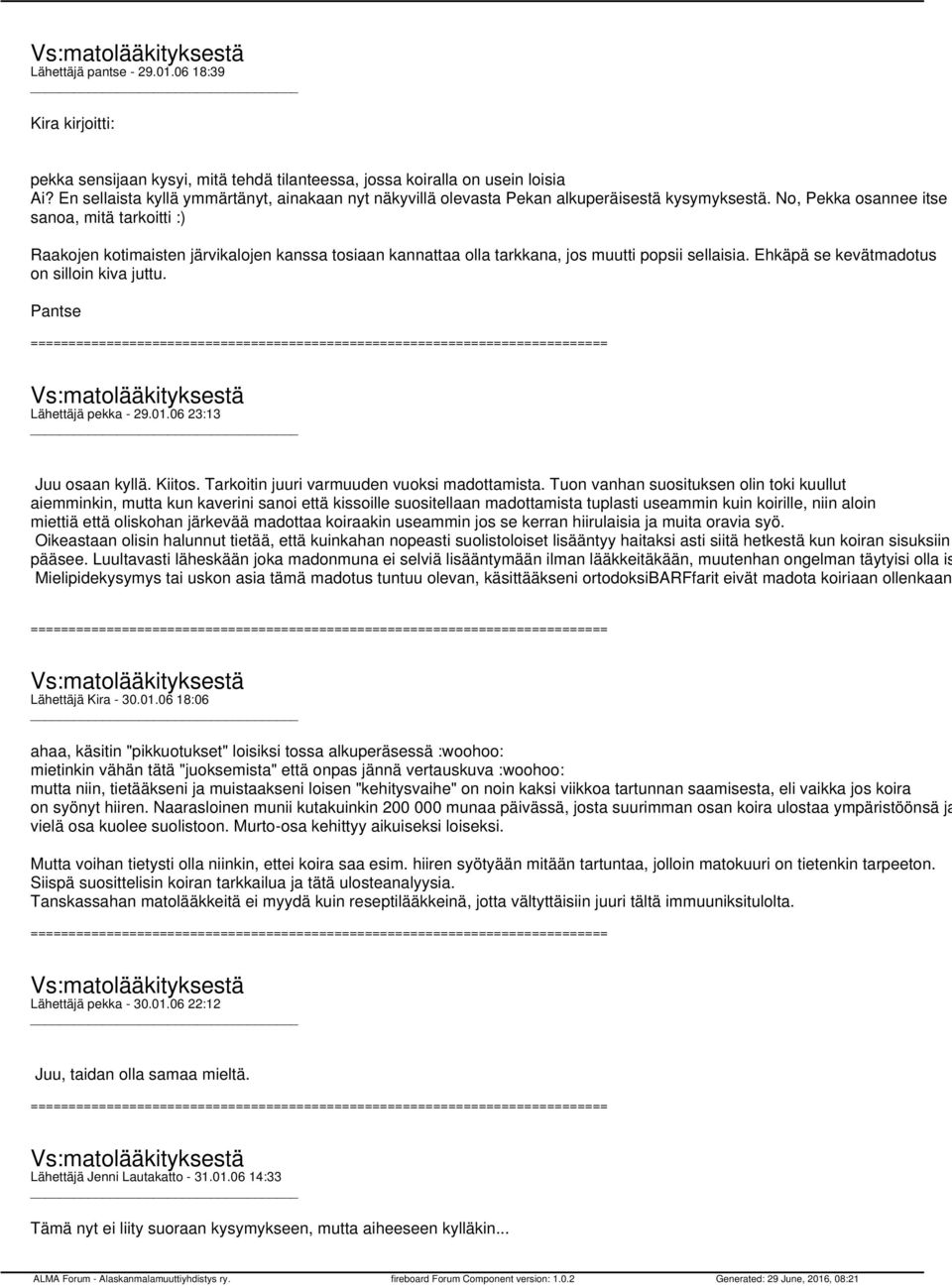 No, Pekka osannee itse sanoa, mitä tarkoitti :) Raakojen kotimaisten järvikalojen kanssa tosiaan kannattaa olla tarkkana, jos muutti popsii sellaisia. Ehkäpä se kevätmadotus on silloin kiva juttu.