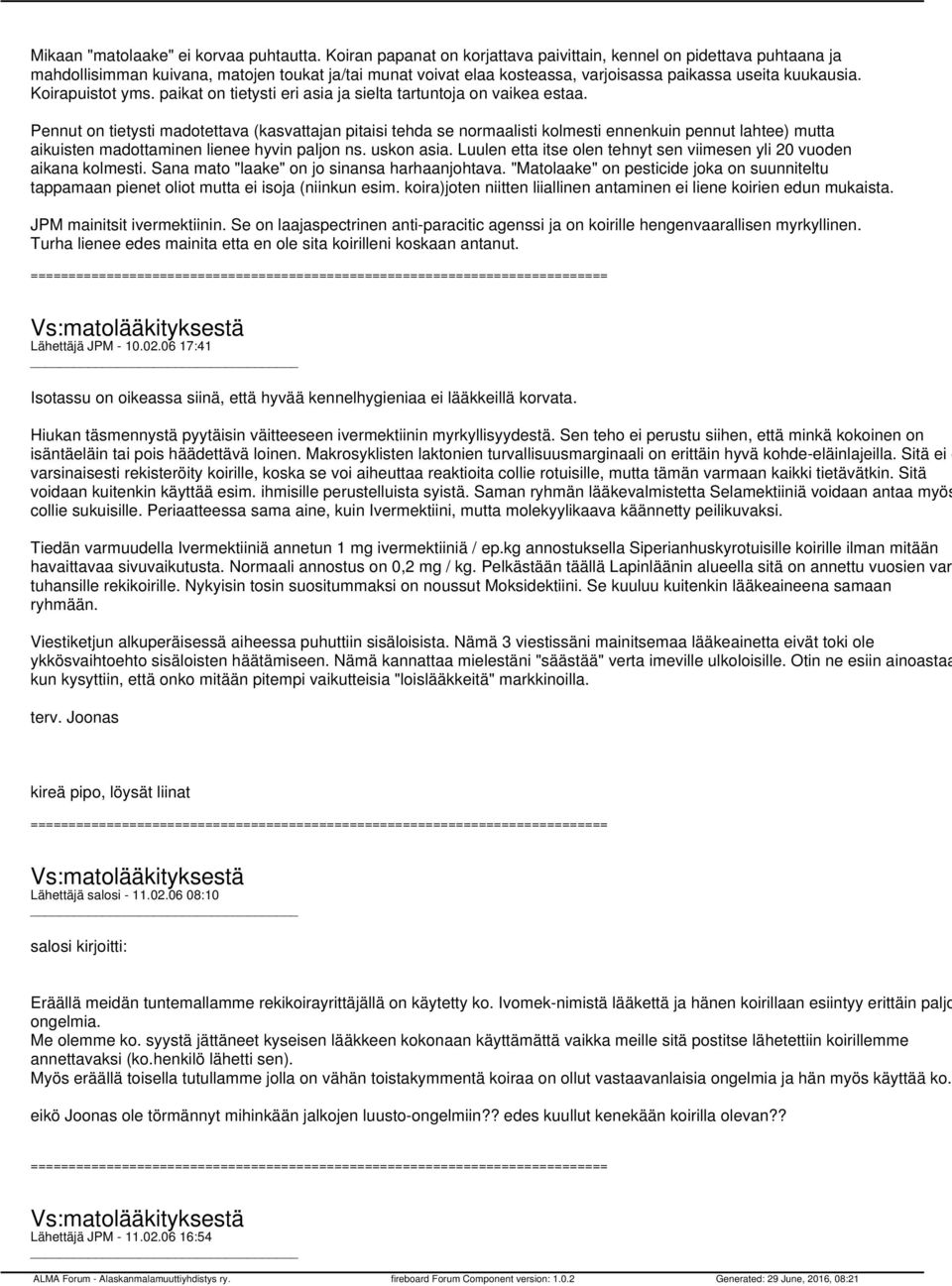 Koirapuistot yms. paikat on tietysti eri asia ja sielta tartuntoja on vaikea estaa.