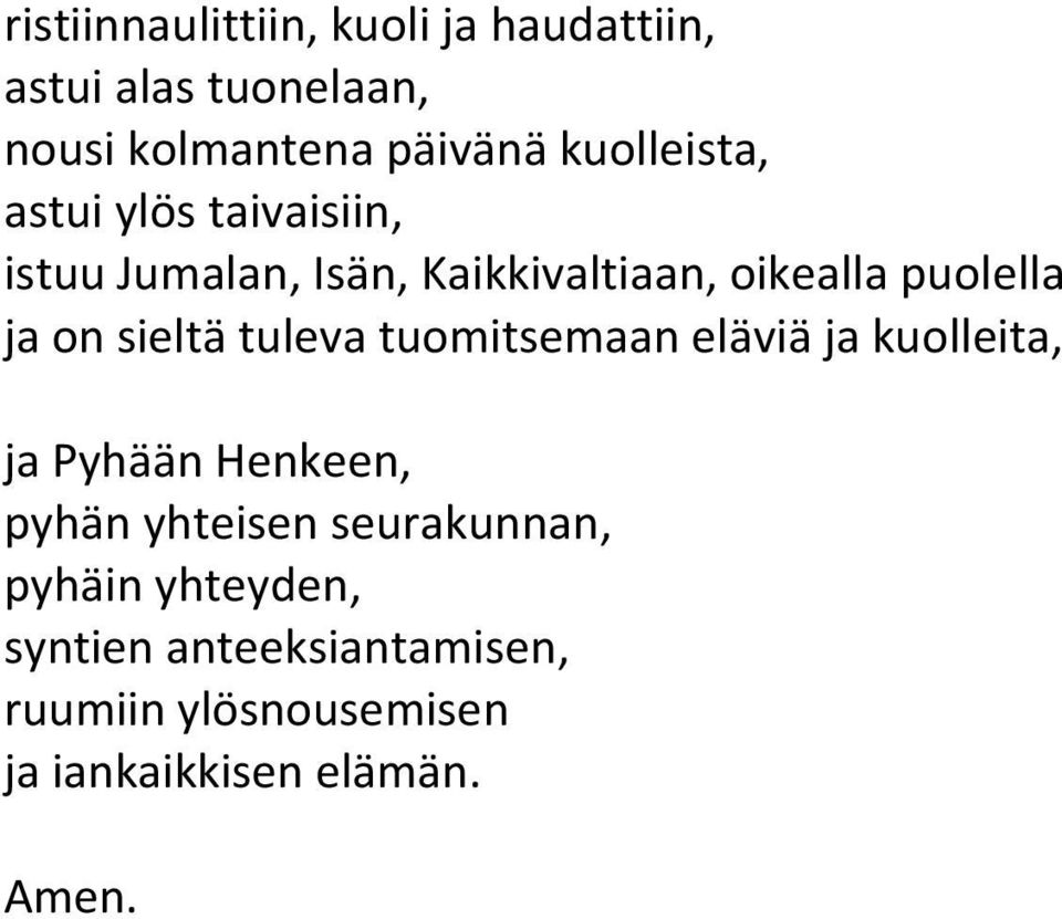 on sieltä tuleva tuomitsemaan eläviä ja kuolleita, ja Pyhään Henkeen, pyhän yhteisen