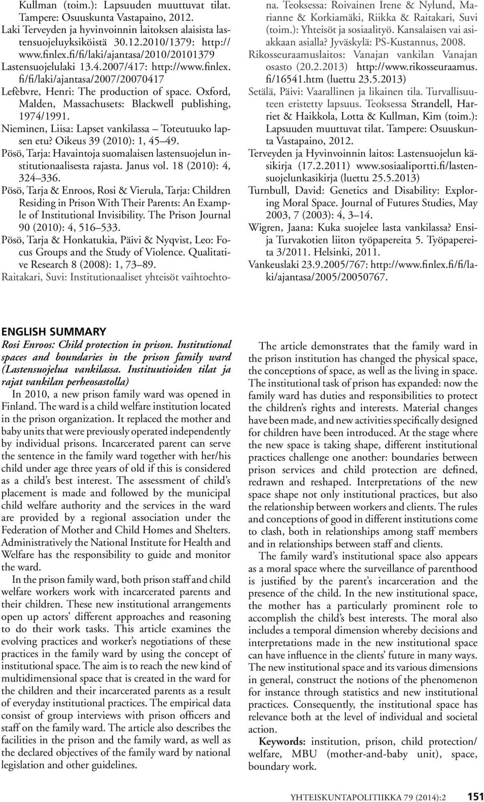 Oxford, Malden, Massachusets: Blackwell publishing, 1974/1991. Nieminen, Liisa: Lapset vankilassa Toteutuuko lapsen etu? Oikeus 39 (2010): 1, 45 49.