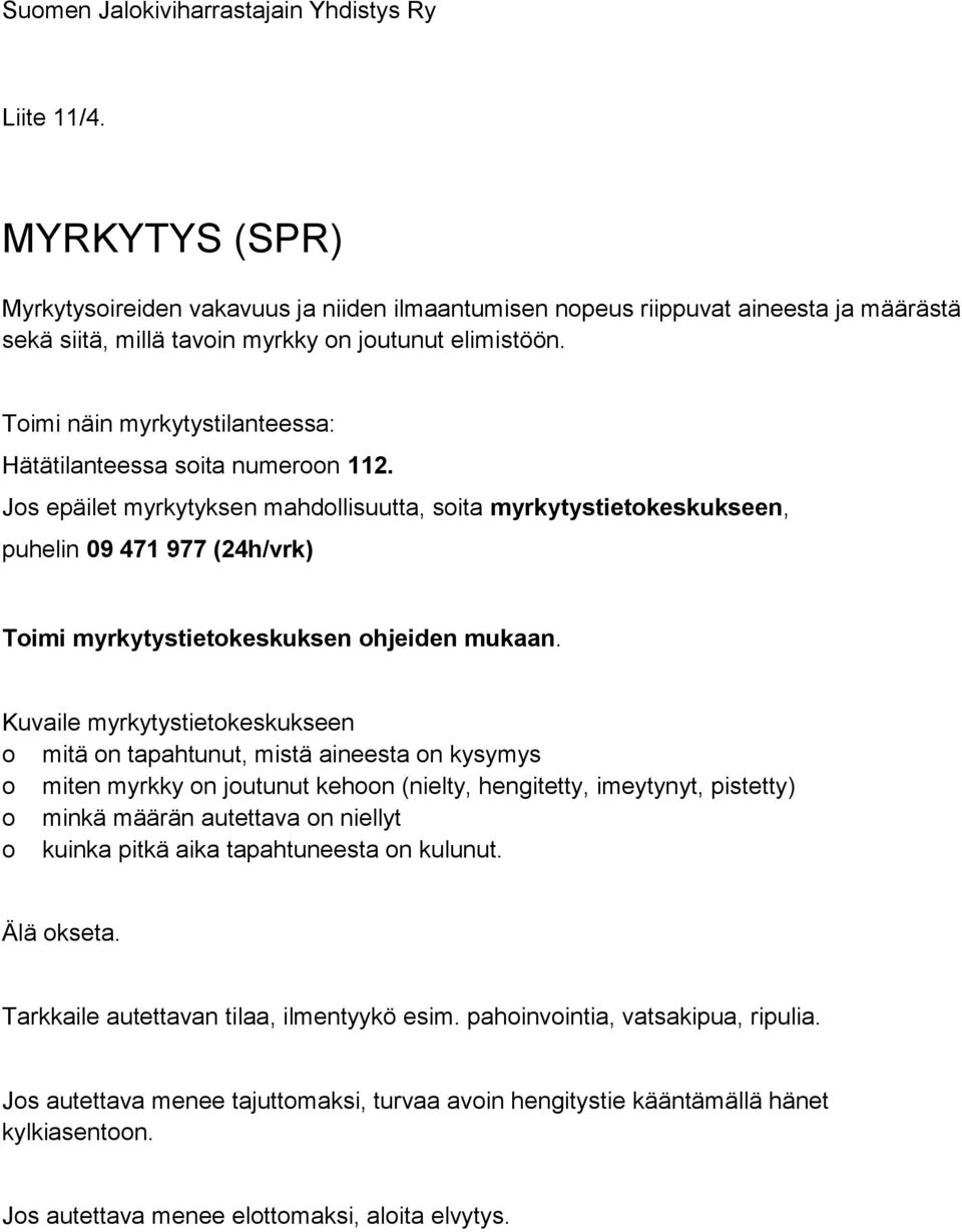 Jos epäilet myrkytyksen mahdollisuutta, soita myrkytystietokeskukseen, puhelin 09 471 977 (24h/vrk) Toimi myrkytystietokeskuksen ohjeiden mukaan.