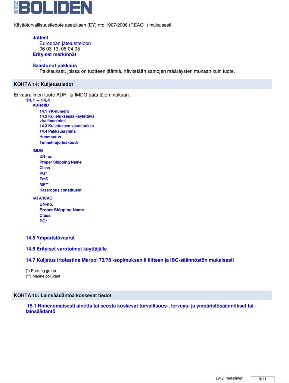 4 Pakkausryhmä Huomautus Tunnelirajoituskoodi UNno. Proper Shipping Name Class PG* EmS MP** Hazardous constituent IATA/ICAO UNno. Proper Shipping Name Class PG* 14.5 Ympäristövaarat 14.