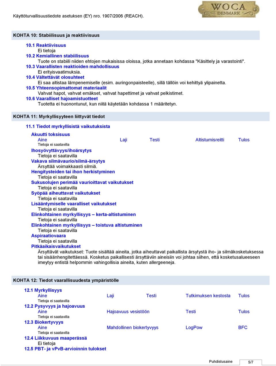 5 Yhteensopimattomat materiaalit Vahvat hapot, vahvat emäkset, vahvat hapettimet ja vahvat pelkistimet. 10.