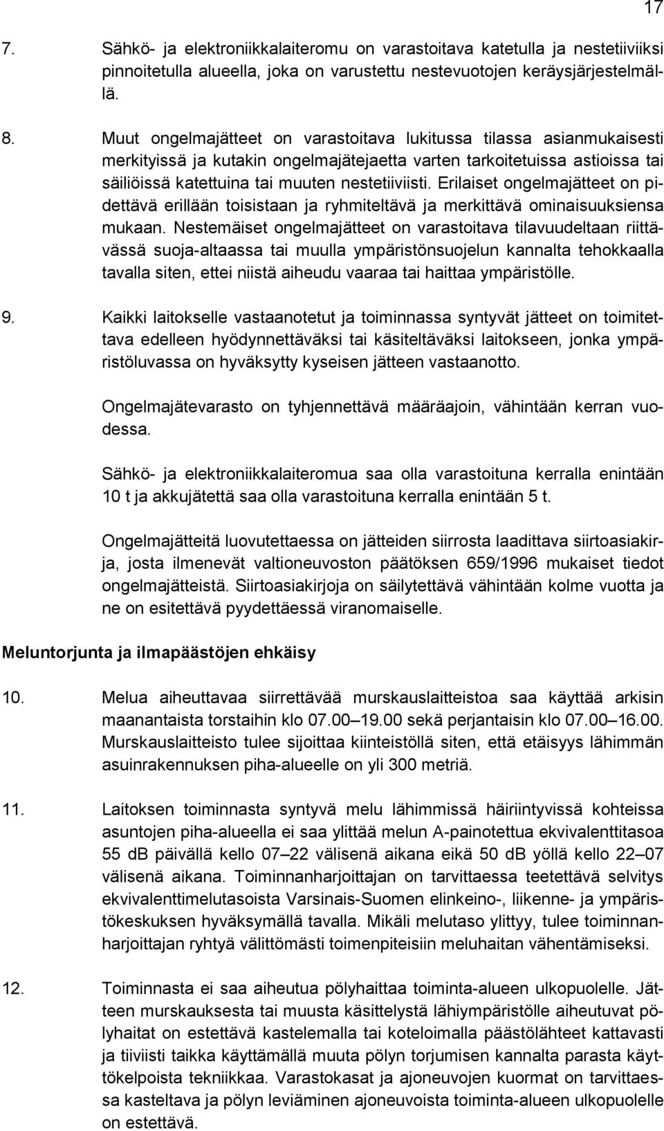 Erilaiset ongelmajätteet on pidettävä erillään toisistaan ja ryhmiteltävä ja merkittävä ominaisuuksiensa mukaan.