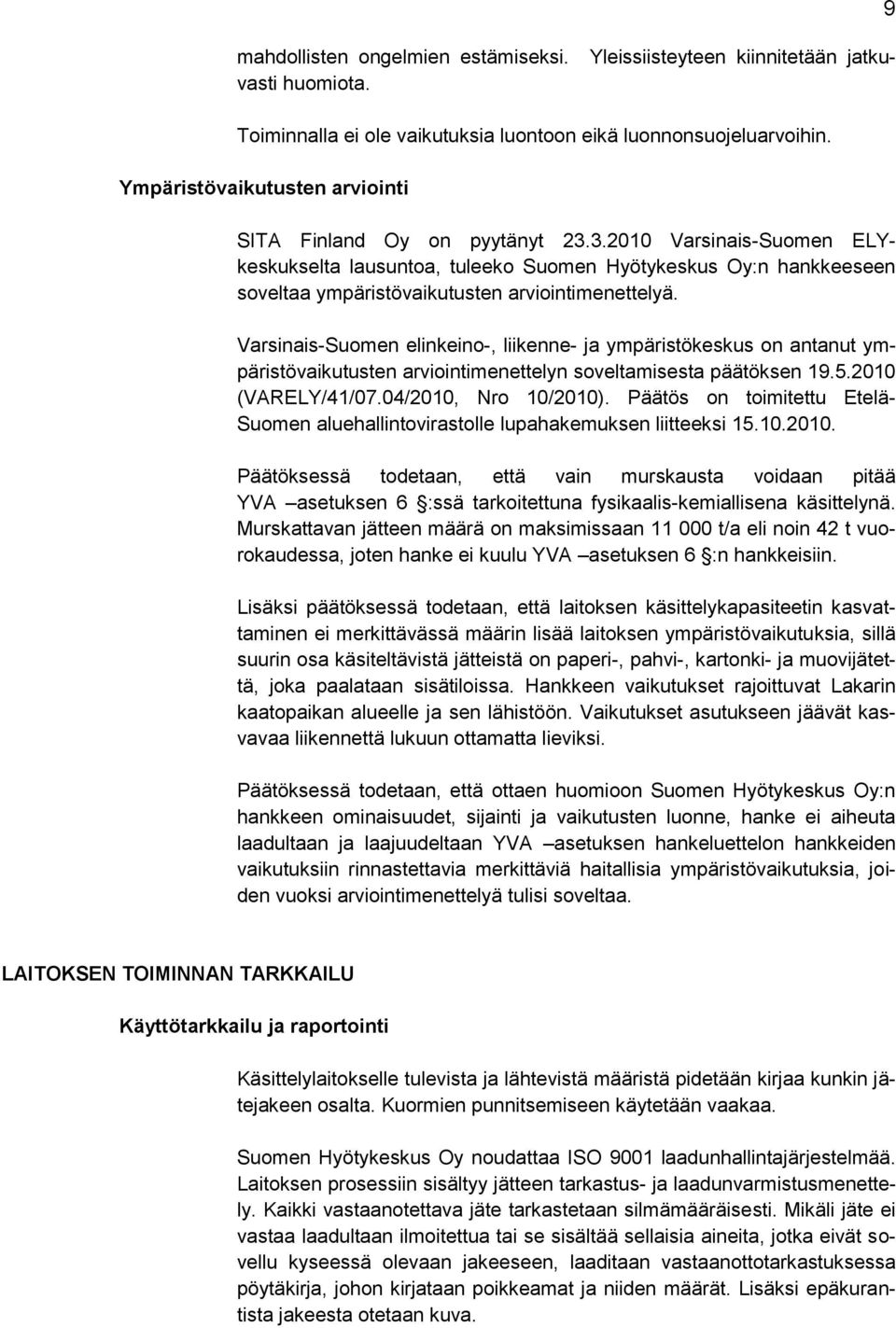 3.2010 Varsinais-Suomen ELYkeskukselta lausuntoa, tuleeko Suomen Hyötykeskus Oy:n hankkeeseen soveltaa ympäristövaikutusten arviointimenettelyä.