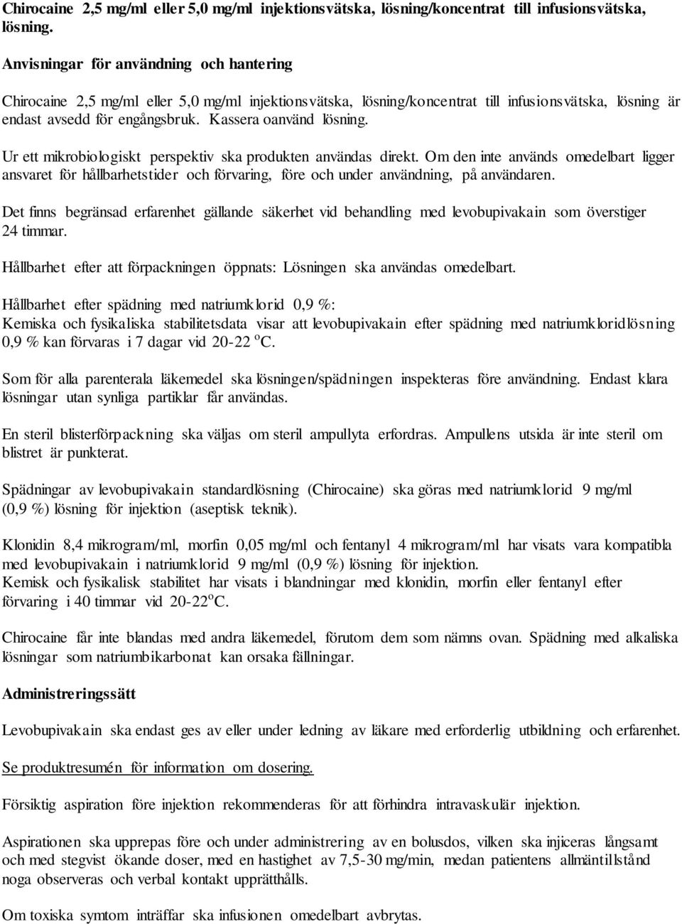 Kassera oanvänd lösning. Ur ett mikrobiologiskt perspektiv ska produkten användas direkt.
