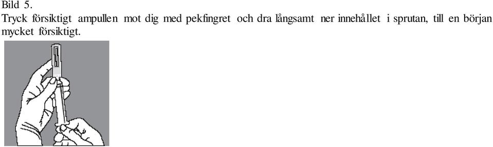 med pekfingret och dra långsamt