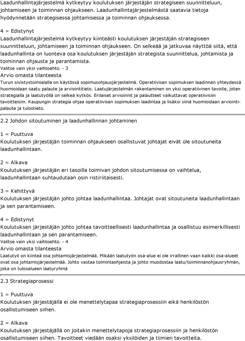 Laadunhallintajärjestelmä kytkeytyy kiinteästi koulutuksen järjestäjän strategiseen suunnitteluun, johtamiseen ja toiminnan ohjaukseen.