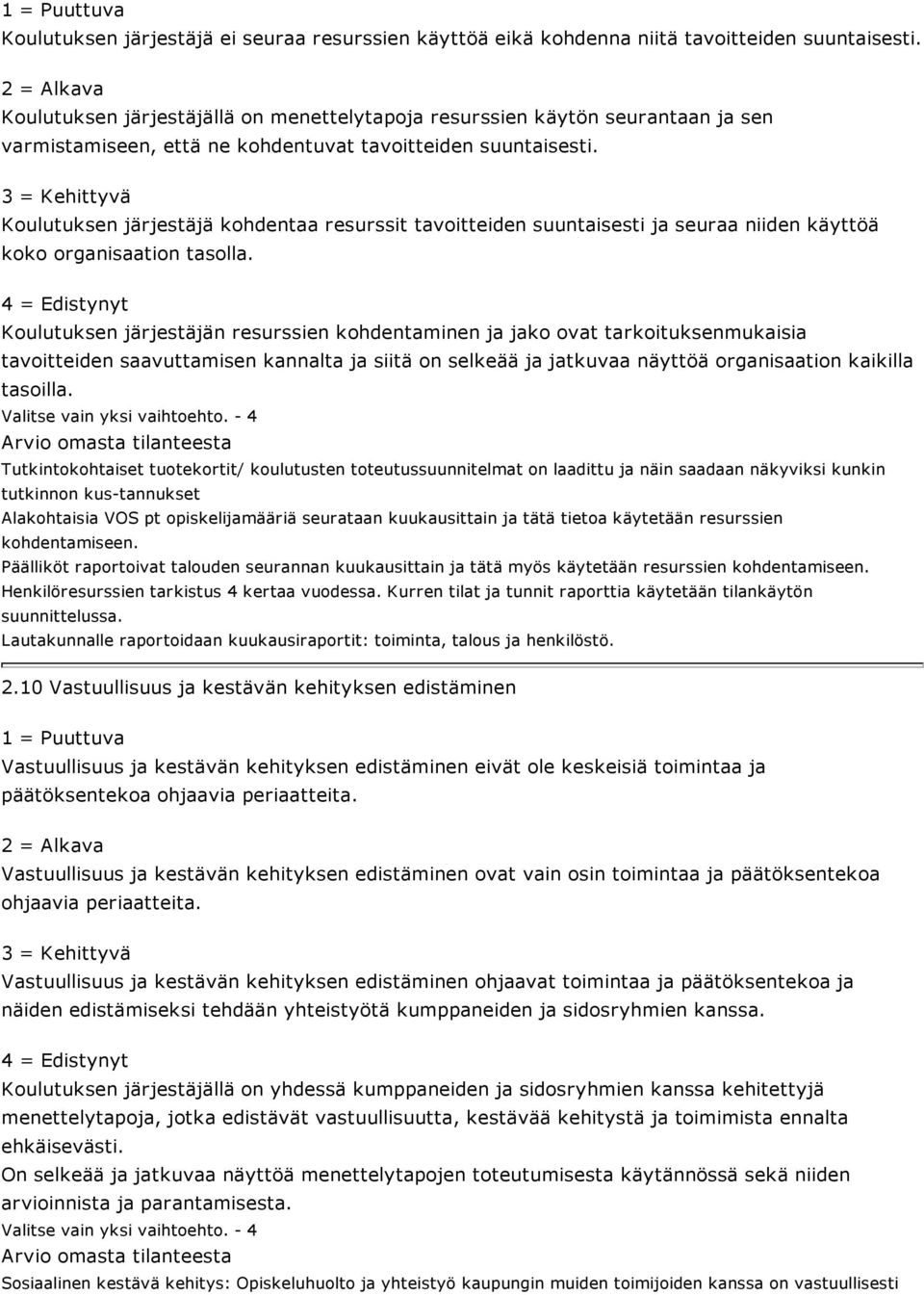 Koulutuksen järjestäjä kohdentaa resurssit tavoitteiden suuntaisesti ja seuraa niiden käyttöä koko organisaation tasolla.