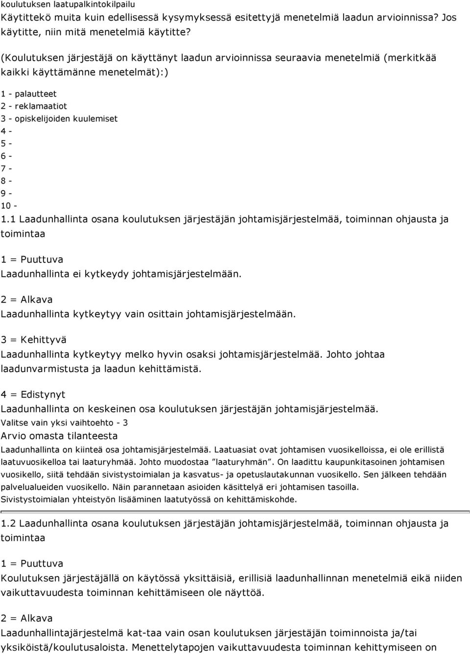 - 10-1.1 Laadunhallinta osana koulutuksen järjestäjän johtamisjärjestelmää, toiminnan ohjausta ja toimintaa Laadunhallinta ei kytkeydy johtamisjärjestelmään.