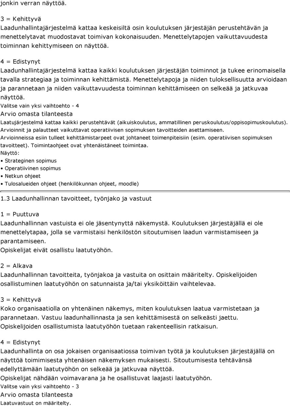 Laadunhallintajärjestelmä kattaa kaikki koulutuksen järjestäjän toiminnot ja tukee erinomaisella tavalla strategiaa ja toiminnan kehittämistä.