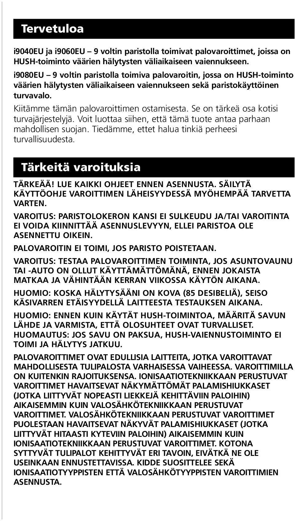 Se on tärkeä osa kotisi turvajärjestelyjä. Voit luottaa siihen, että tämä tuote antaa parhaan mahdollisen suojan. Tiedämme, ettet halua tinkiä perheesi turvallisuudesta. Tärkeitä varoituksia TÄRKEÄÄ!