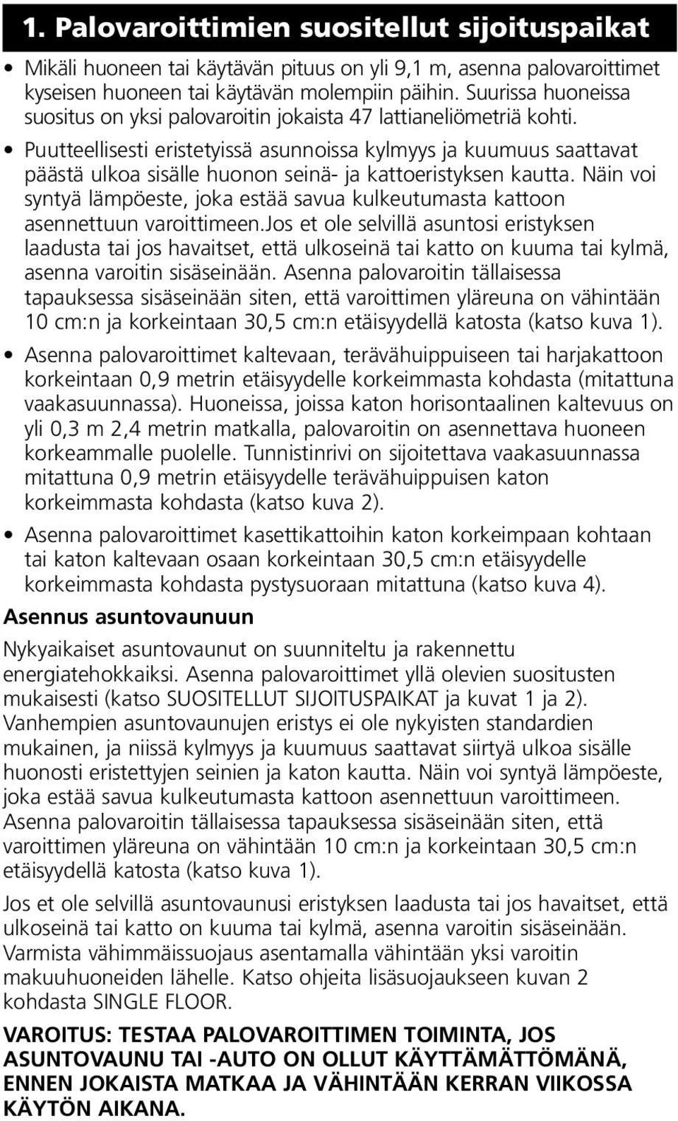 Puutteellisesti eristetyissä asunnoissa kylmyys ja kuumuus saattavat päästä ulkoa sisälle huonon seinä- ja kattoeristyksen kautta.