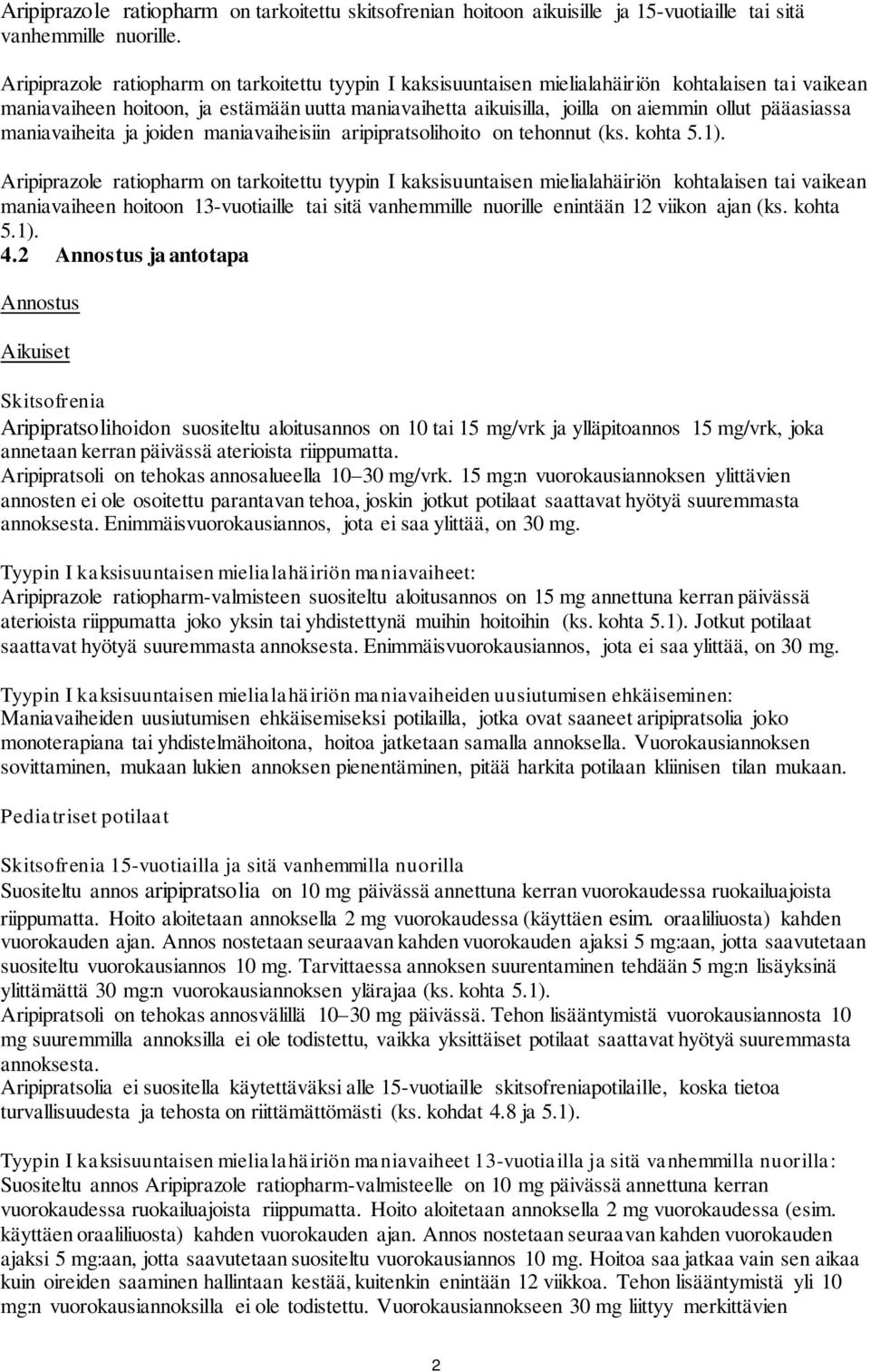 pääasiassa maniavaiheita ja joiden maniavaiheisiin aripipratsolihoito on tehonnut (ks. kohta 5.1).