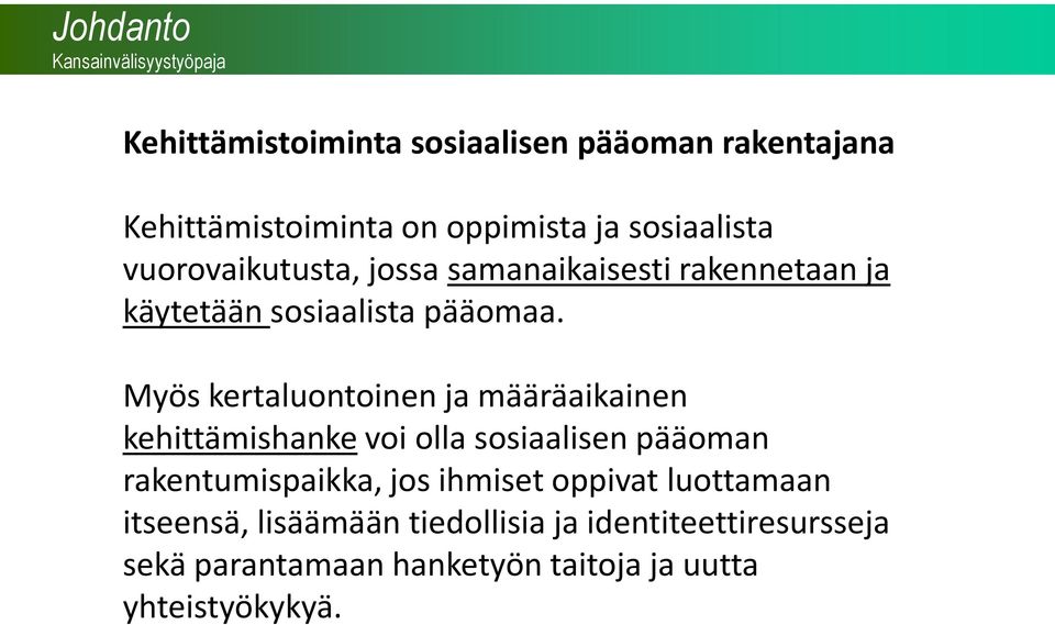 Myös kertaluontoinen ja määräaikainen kehittämishanke voi olla sosiaalisen pääoman rakentumispaikka, jos ihmiset