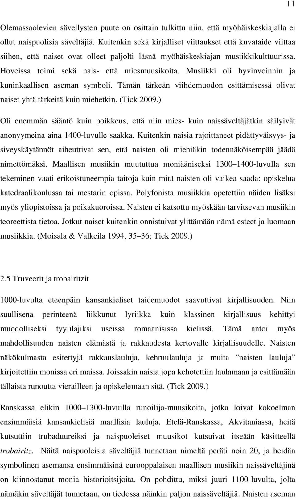 Musiikki oli hyvinvoinnin ja kuninkaallisen aseman symboli. Tämän tärkeän viihdemuodon esittämisessä olivat naiset yhtä tärkeitä kuin miehetkin. (Tick 2009.