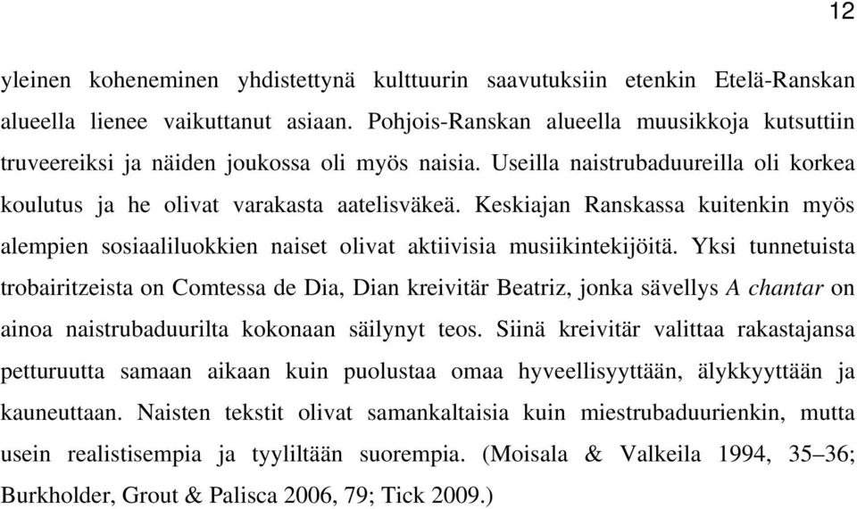 Keskiajan Ranskassa kuitenkin myös alempien sosiaaliluokkien naiset olivat aktiivisia musiikintekijöitä.