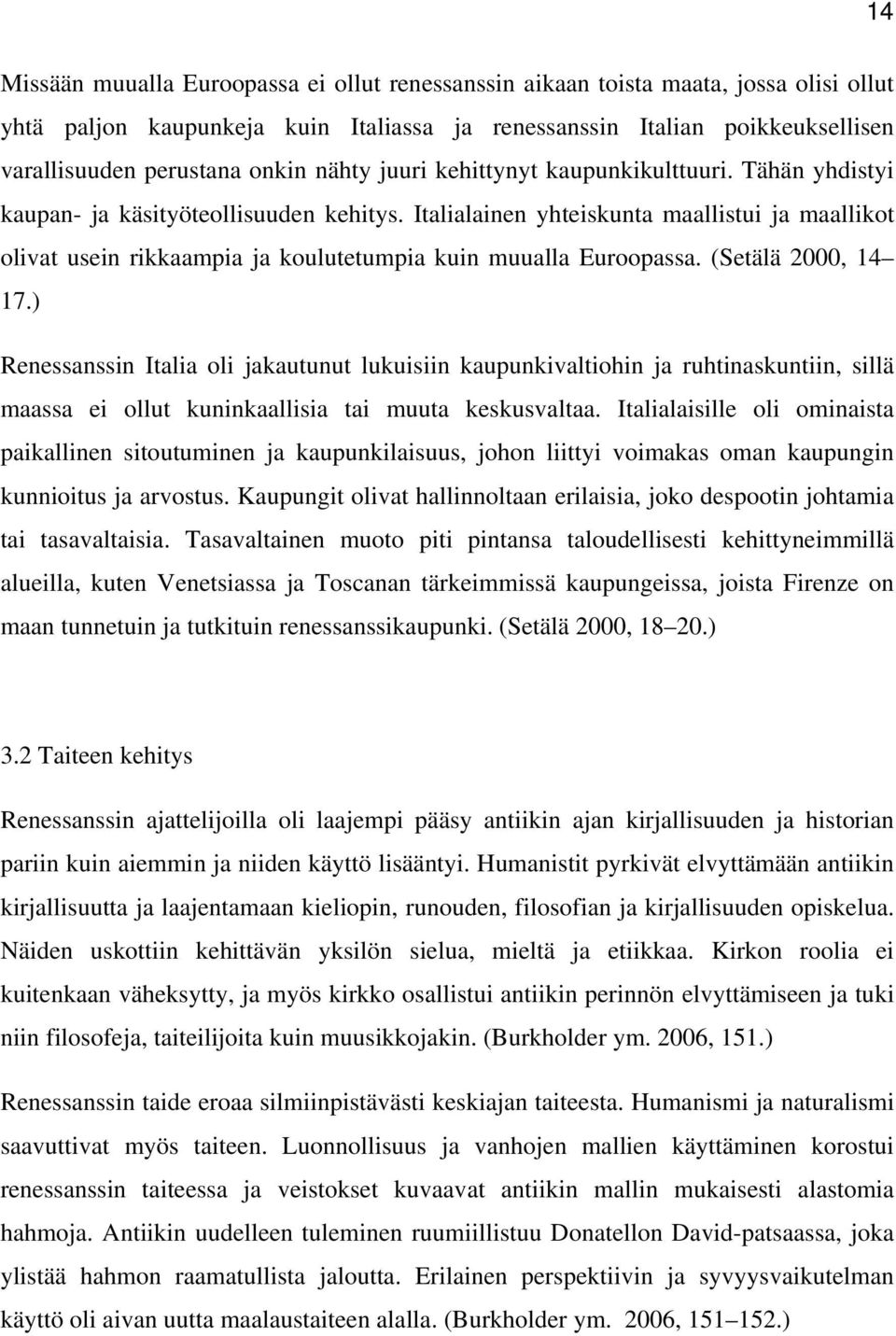 Italialainen yhteiskunta maallistui ja maallikot olivat usein rikkaampia ja koulutetumpia kuin muualla Euroopassa. (Setälä 2000, 14 17.