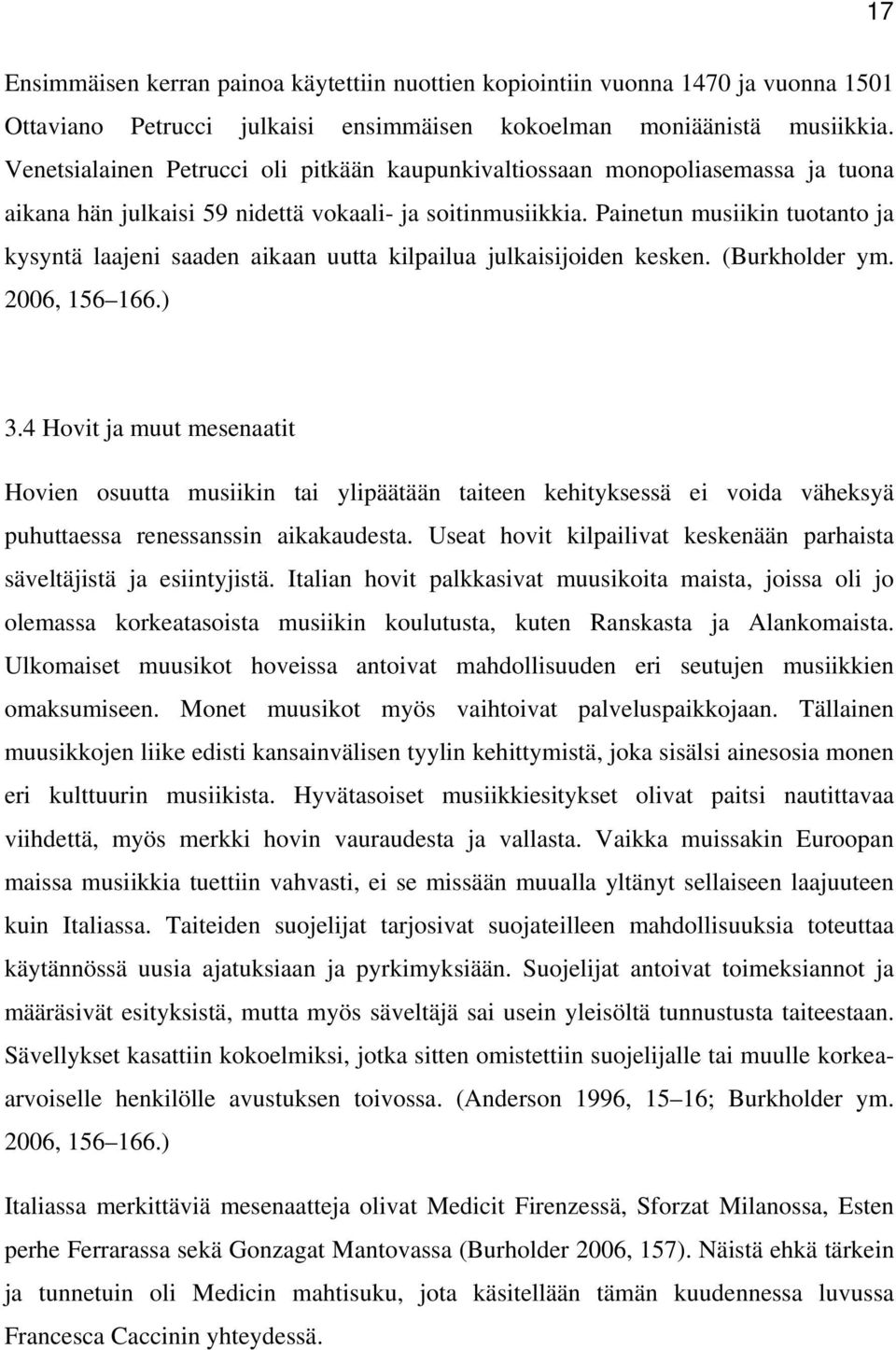 Painetun musiikin tuotanto ja kysyntä laajeni saaden aikaan uutta kilpailua julkaisijoiden kesken. (Burkholder ym. 2006, 156 166.) 3.