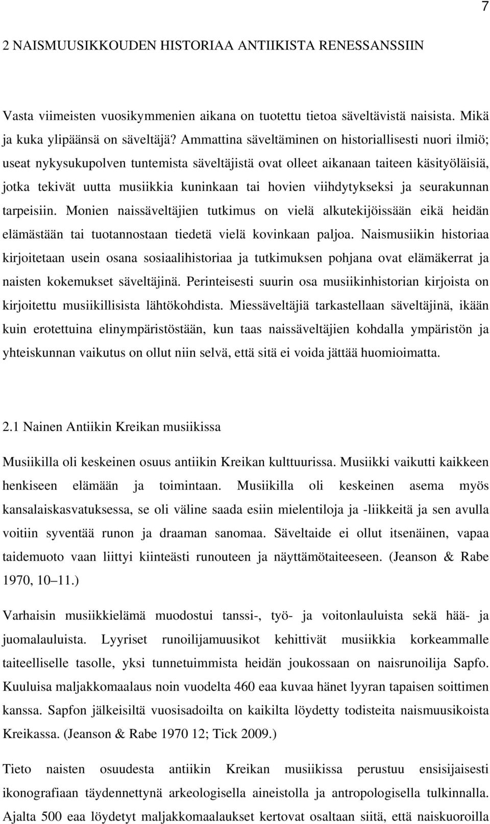 viihdytykseksi ja seurakunnan tarpeisiin. Monien naissäveltäjien tutkimus on vielä alkutekijöissään eikä heidän elämästään tai tuotannostaan tiedetä vielä kovinkaan paljoa.