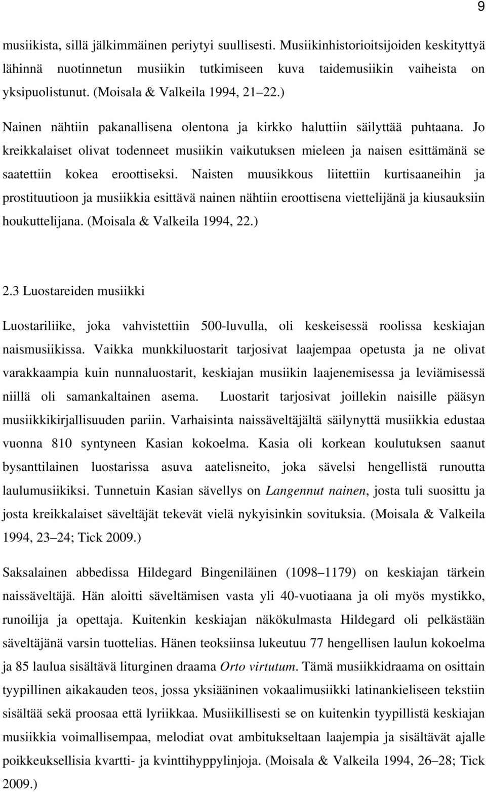 Jo kreikkalaiset olivat todenneet musiikin vaikutuksen mieleen ja naisen esittämänä se saatettiin kokea eroottiseksi.