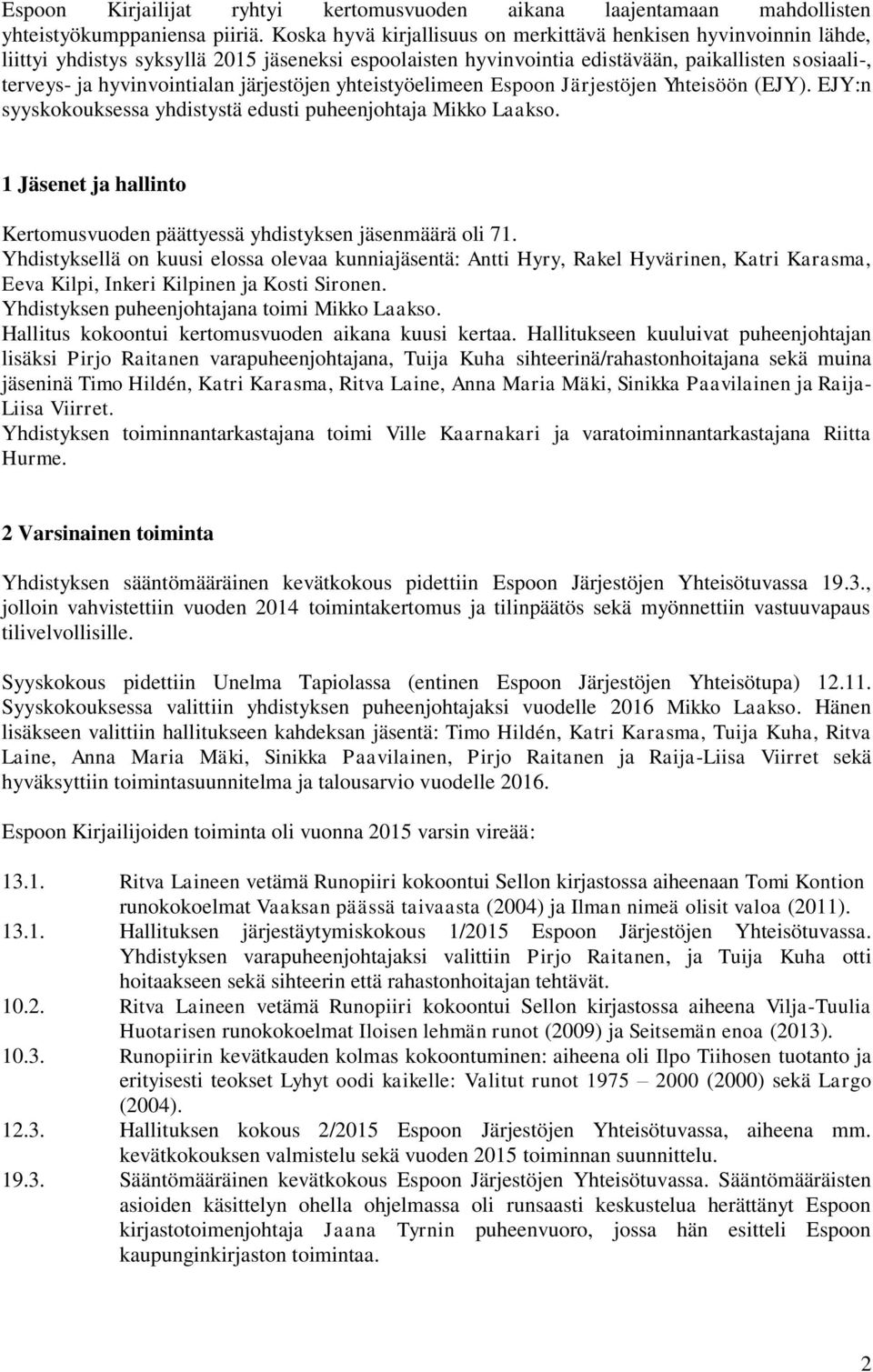 järjestöjen yhteistyöelimeen Espoon Järjestöjen Yhteisöön (EJY). EJY:n syyskokouksessa yhdistystä edusti puheenjohtaja Mikko Laakso.