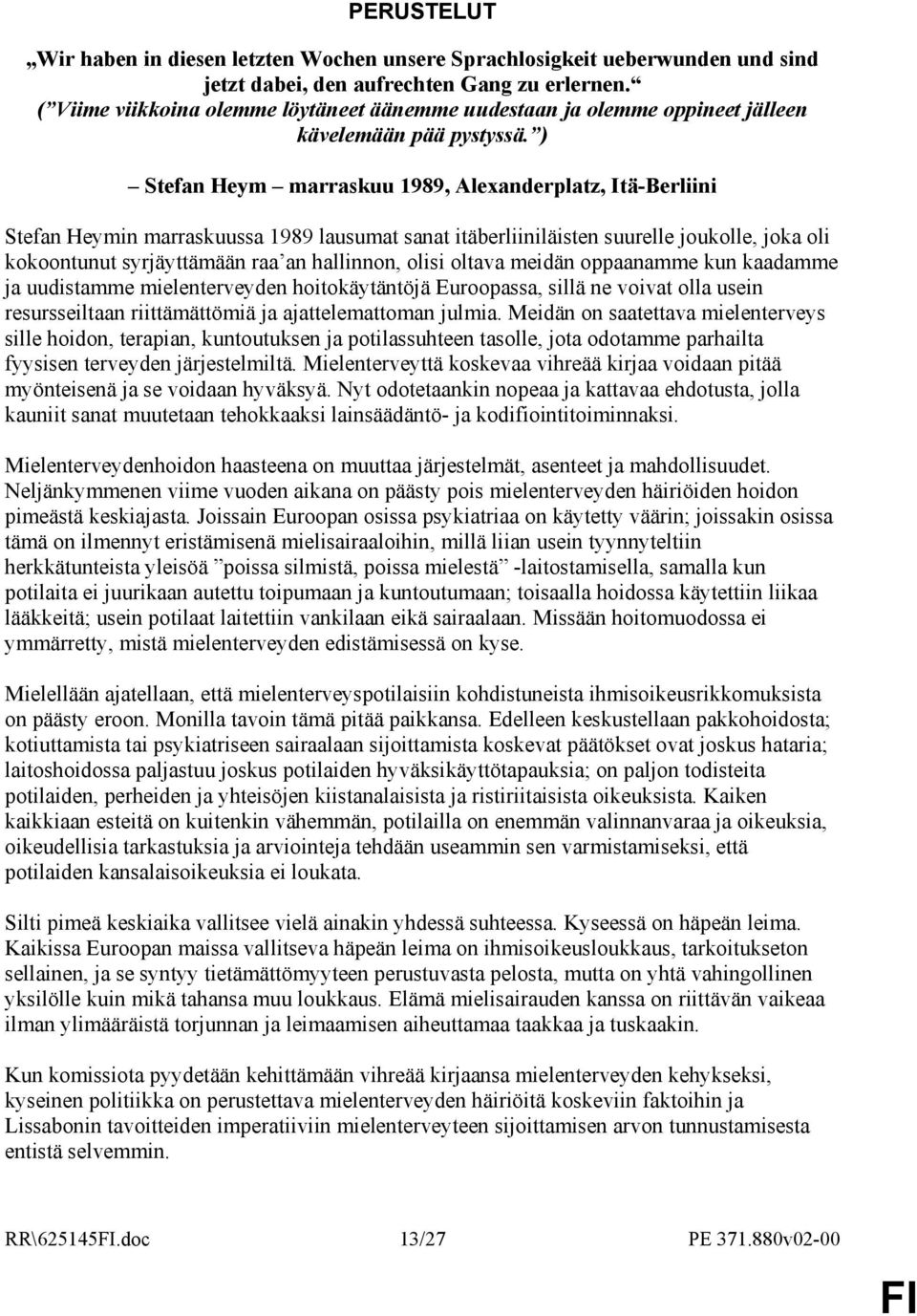 ) Stefan Heym marraskuu 1989, Alexanderplatz, Itä-Berliini Stefan Heymin marraskuussa 1989 lausumat sanat itäberliiniläisten suurelle joukolle, joka oli kokoontunut syrjäyttämään raa an hallinnon,