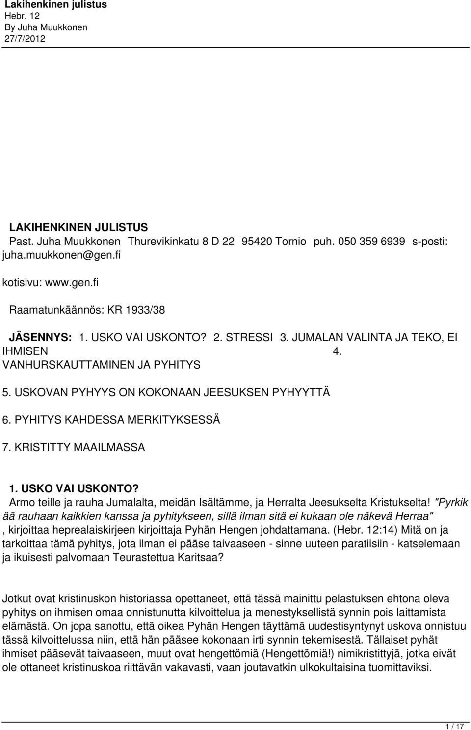 KRISTITTY MAAILMASSA 1. USKO VAI USKONTO? Armo teille ja rauha Jumalalta, meidän Isältämme, ja Herralta Jeesukselta Kristukselta!